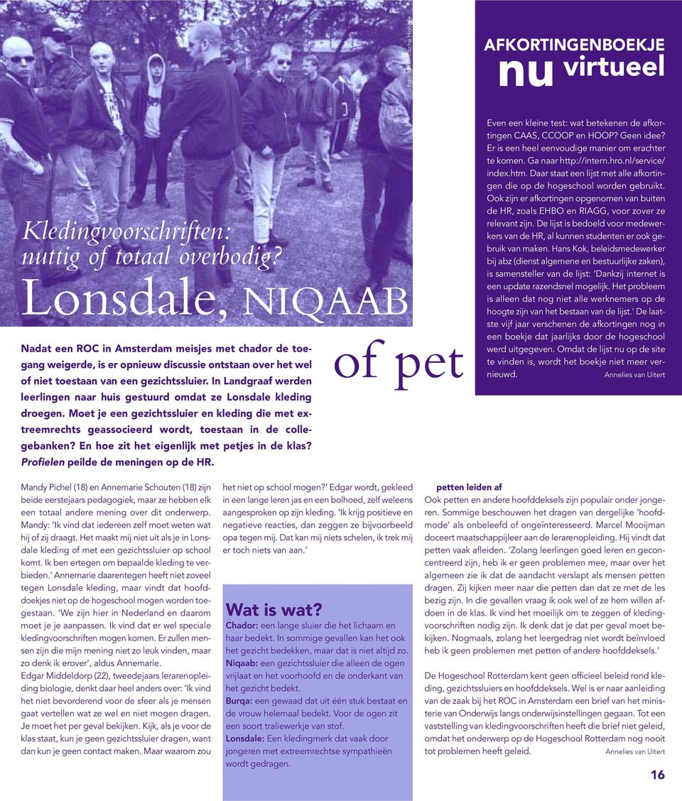 In Landgraaf werden leerlingen naar huis gestuurd omdat ze Lonsdale kleding droegen. Moet je een gezichtssluier en kleding die met extreemrechts geassocieerd wordt, toestaan in de collegebanken?