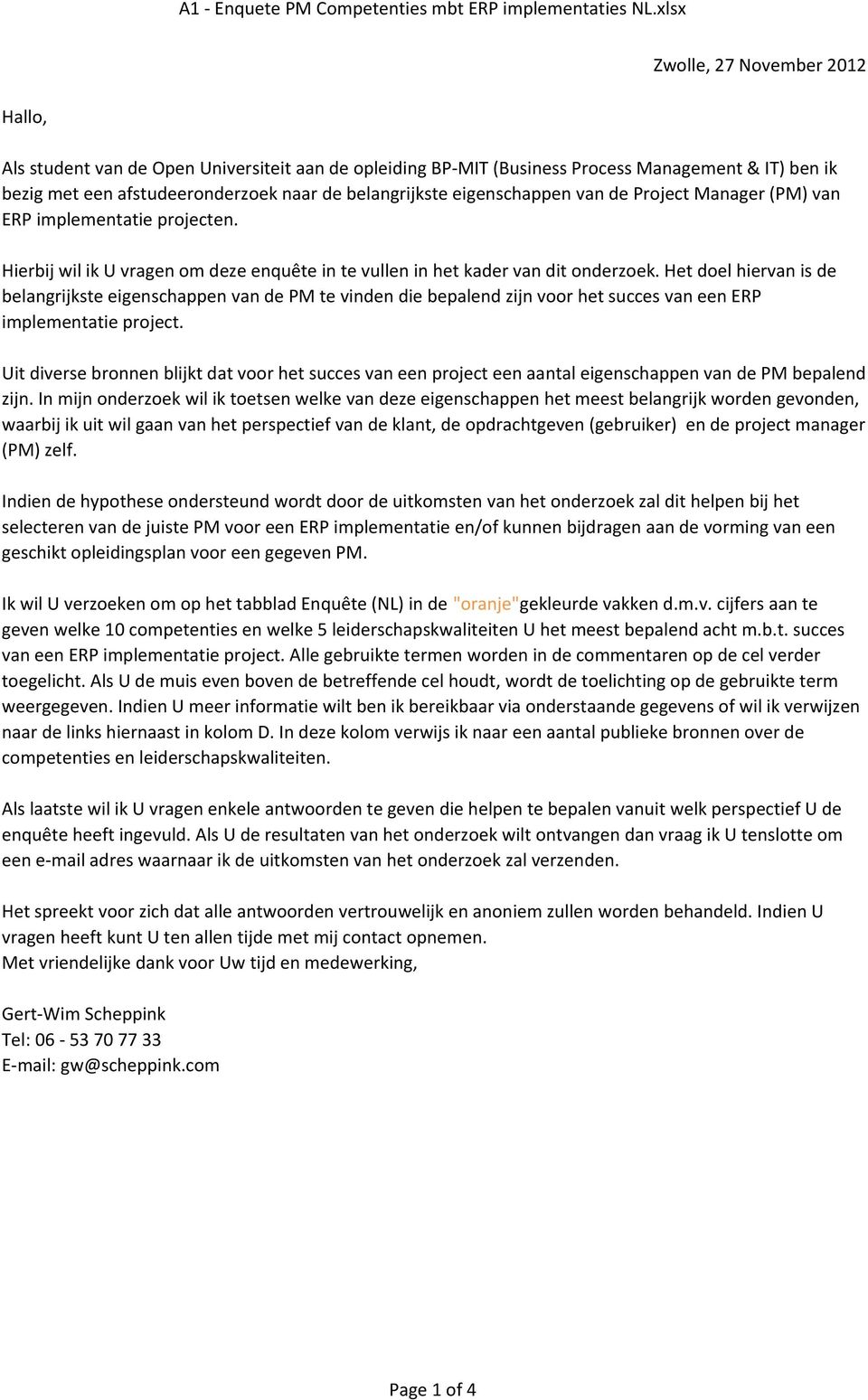 eigenschappen van de Project Manager (PM) van ERP implementatie projecten. Hierbij wil ik U vragen om deze enquête in te vullen in het kader van dit onderzoek.