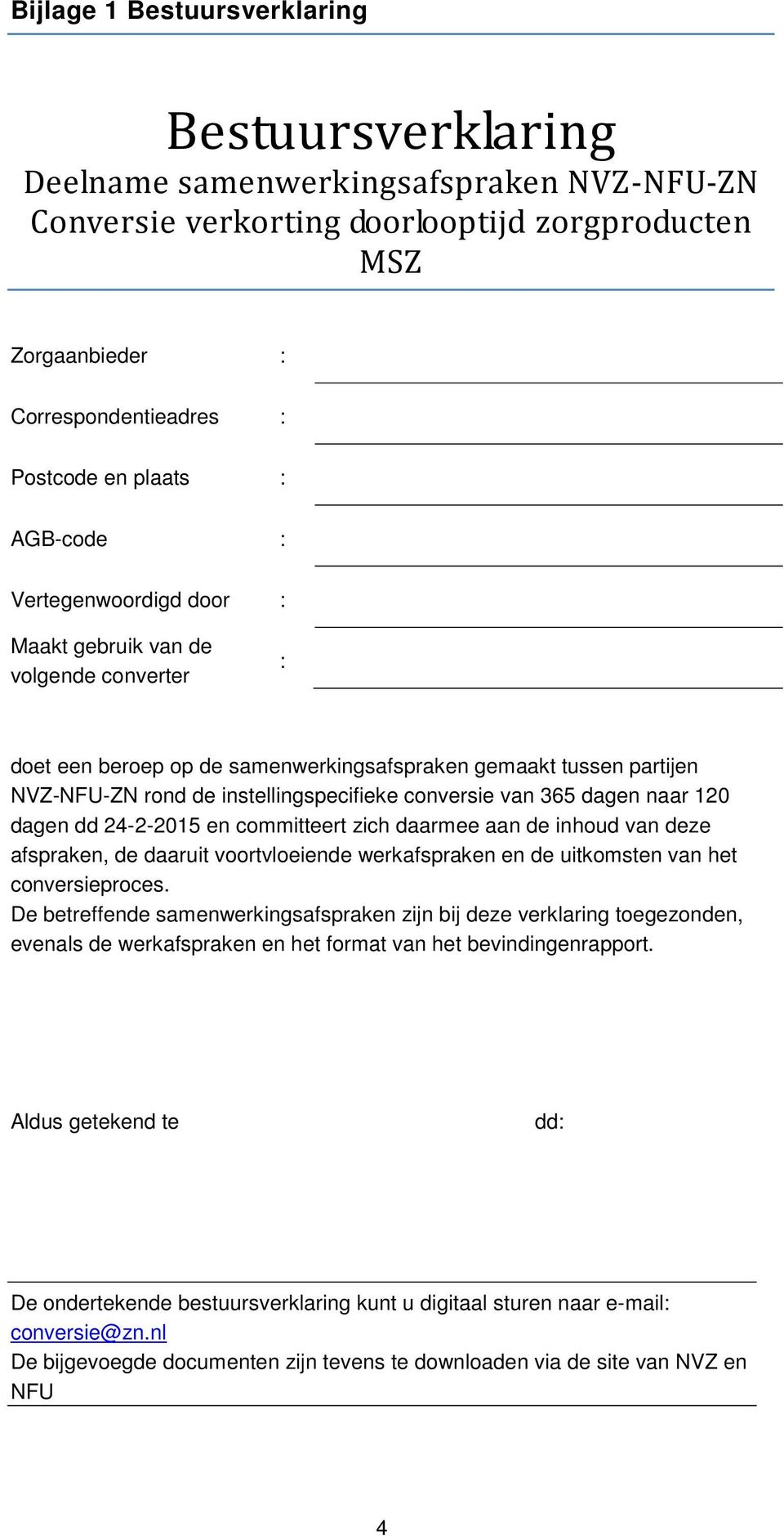 conversie van 365 dagen naar 120 dagen dd 24-2-2015 en committeert zich daarmee aan de inhoud van deze afspraken, de daaruit voortvloeiende werkafspraken en de uitkomsten van het conversieproces.