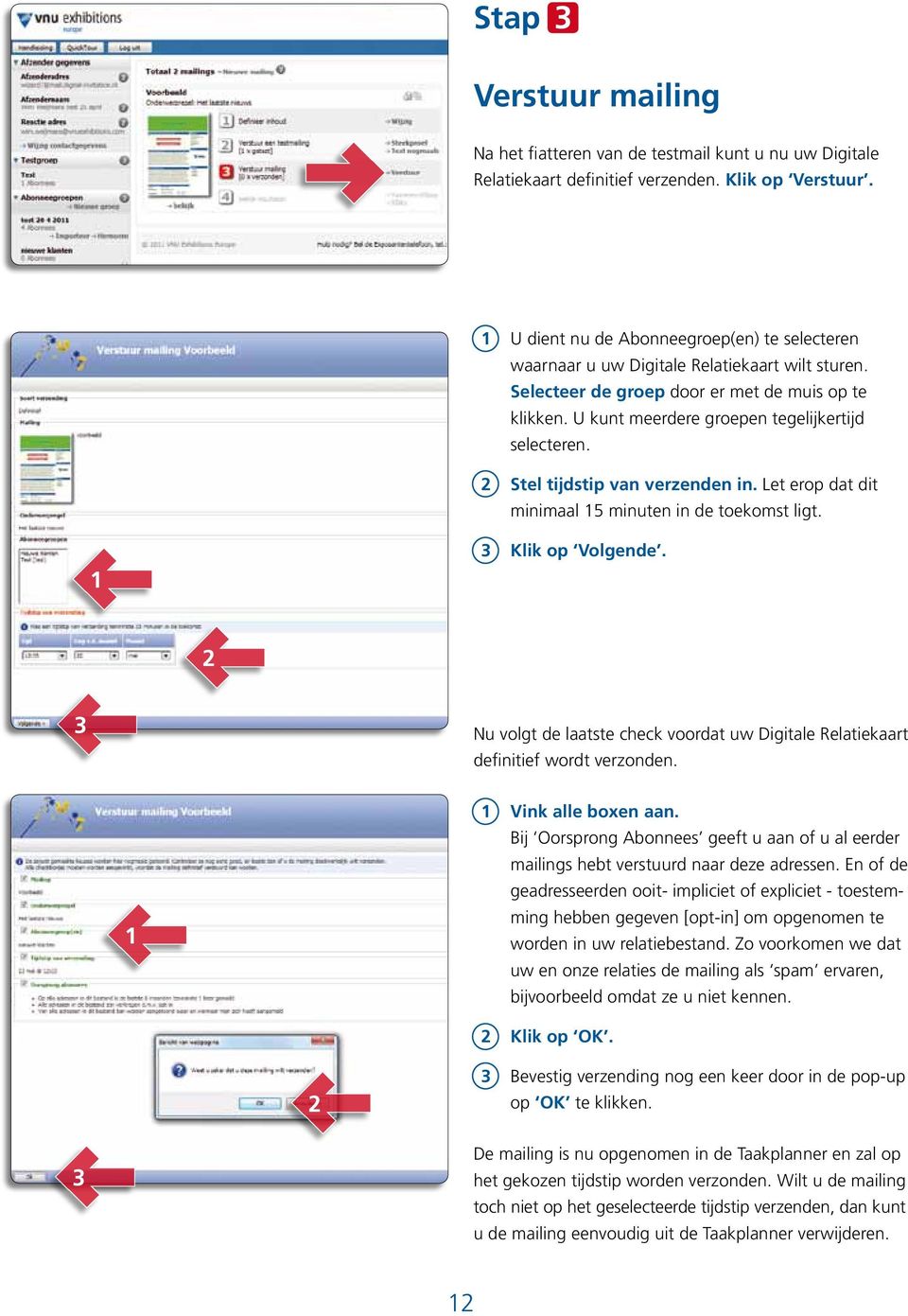 Stel tijdstip van verzenden in. Let erop dat dit minimaal 5 minuten in de toekomst ligt. Klik op Volgende. Nu volgt de laatste check voordat uw Digitale Relatiekaart definitief wordt verzonden.