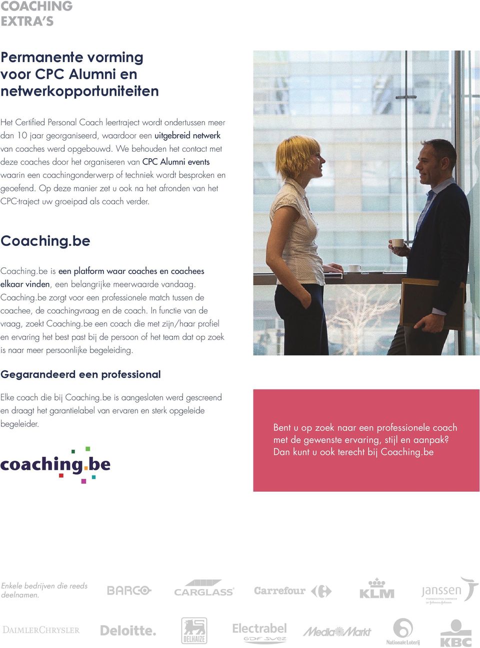 Op deze manier zet u ook na het afronden van het CPC-traject uw groeipad als coach verder. Coaching.be Coaching.