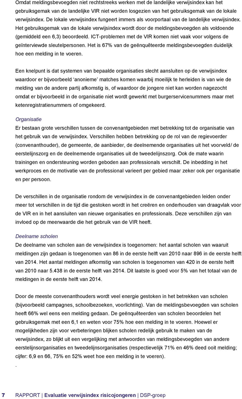 Het gebruiksgemak van de lokale verwijsindex wordt door de meldingsbevoegden als voldoende (gemiddeld een 6,3) beoordeeld.