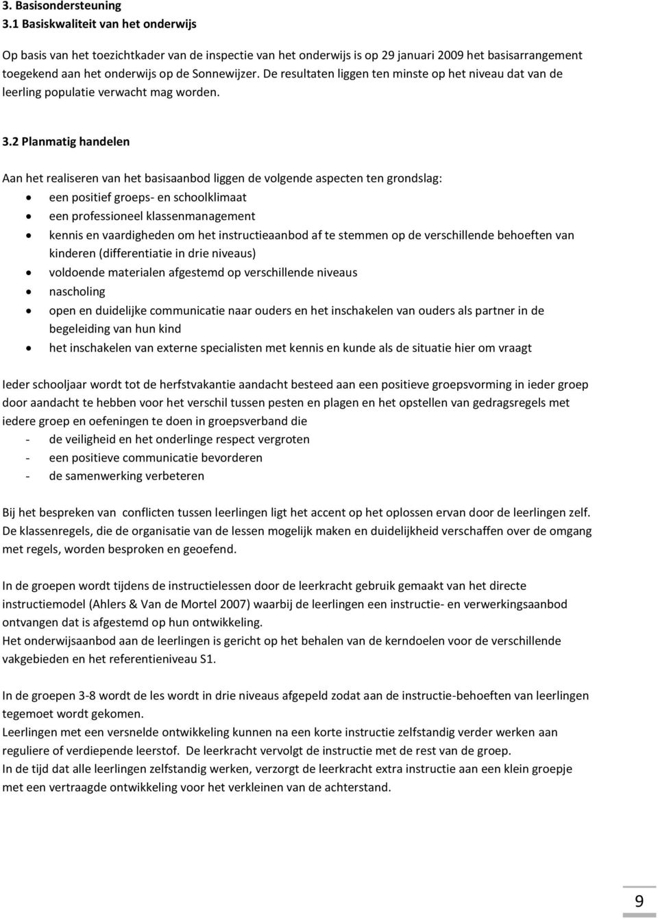 De resultaten liggen ten minste op het niveau dat van de leerling populatie verwacht mag worden. 3.