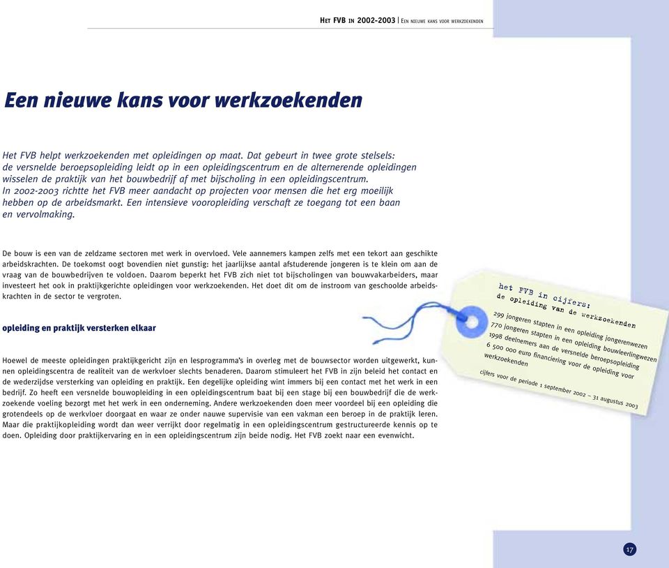 opleidingscentrum. In 2002-2003 richtte het FVB meer aandacht op projecten voor mensen die het erg moeilijk hebben op de arbeidsmarkt.