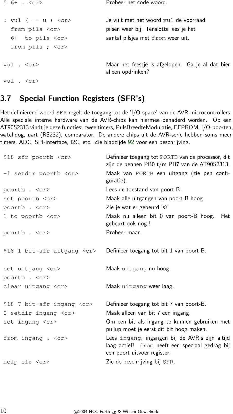 7 Special Function Registers (SFR s) Het definiërend woord SFR regelt de toegang tot de I/O-space van de AVR-microcontrollers.