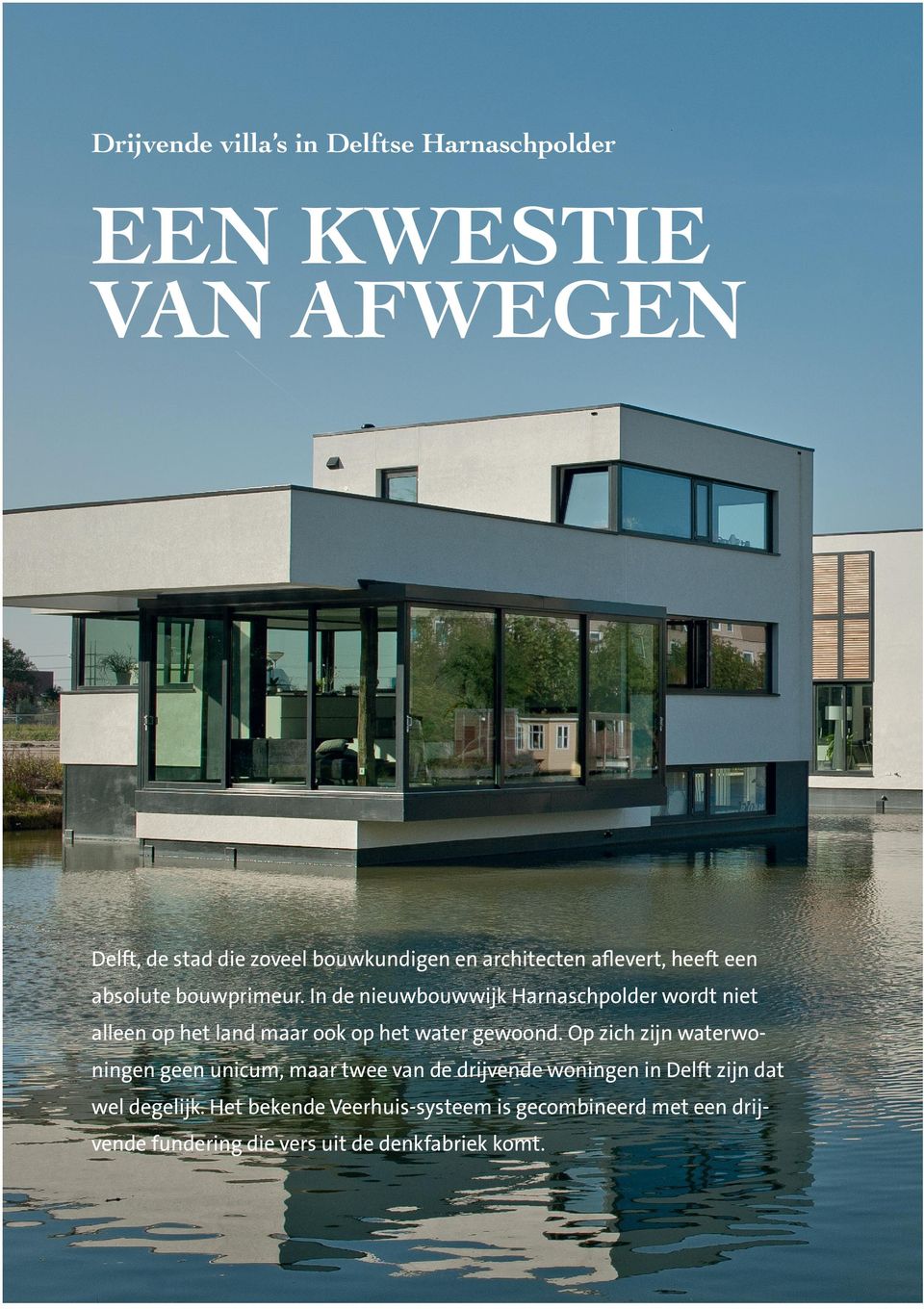 Op zich zijn waterwoningen geen unicum, maar twee van de drijvende woningen in Delft zijn dat wel degelijk.