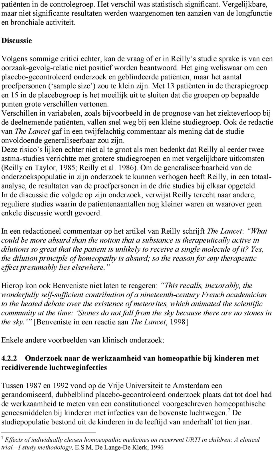 Het ging weliswaar om een placebo-gecontroleerd onderzoek en geblindeerde patiënten, maar het aantal proefpersonen ( sample size ) zou te klein zijn.