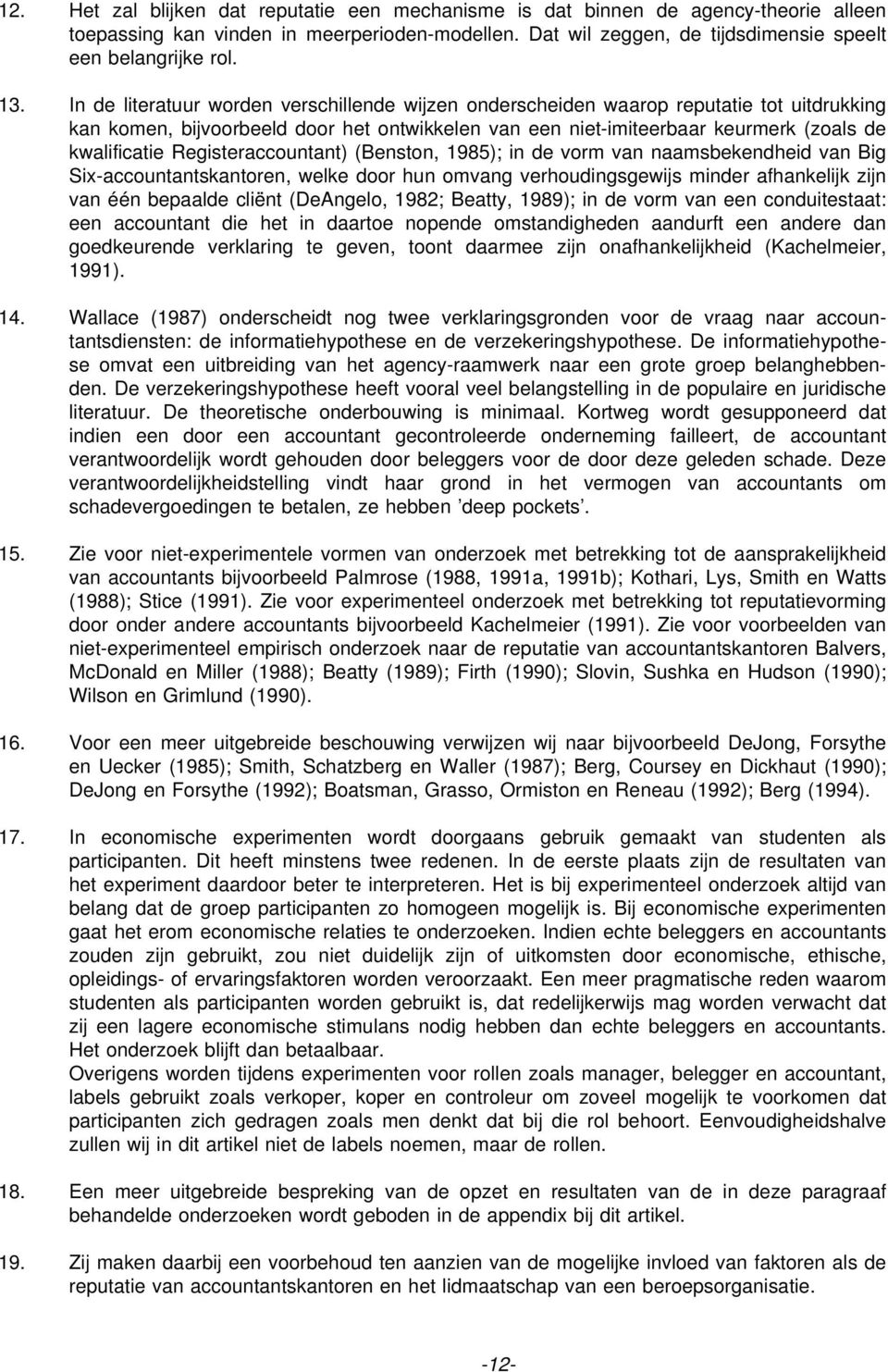 Registeraccountant) (Benston, 1985); in de vorm van naamsbekendheid van Big Six-accountantskantoren, welke door hun omvang verhoudingsgewijs minder afhankelijk zijn van één bepaalde cliënt (DeAngelo,