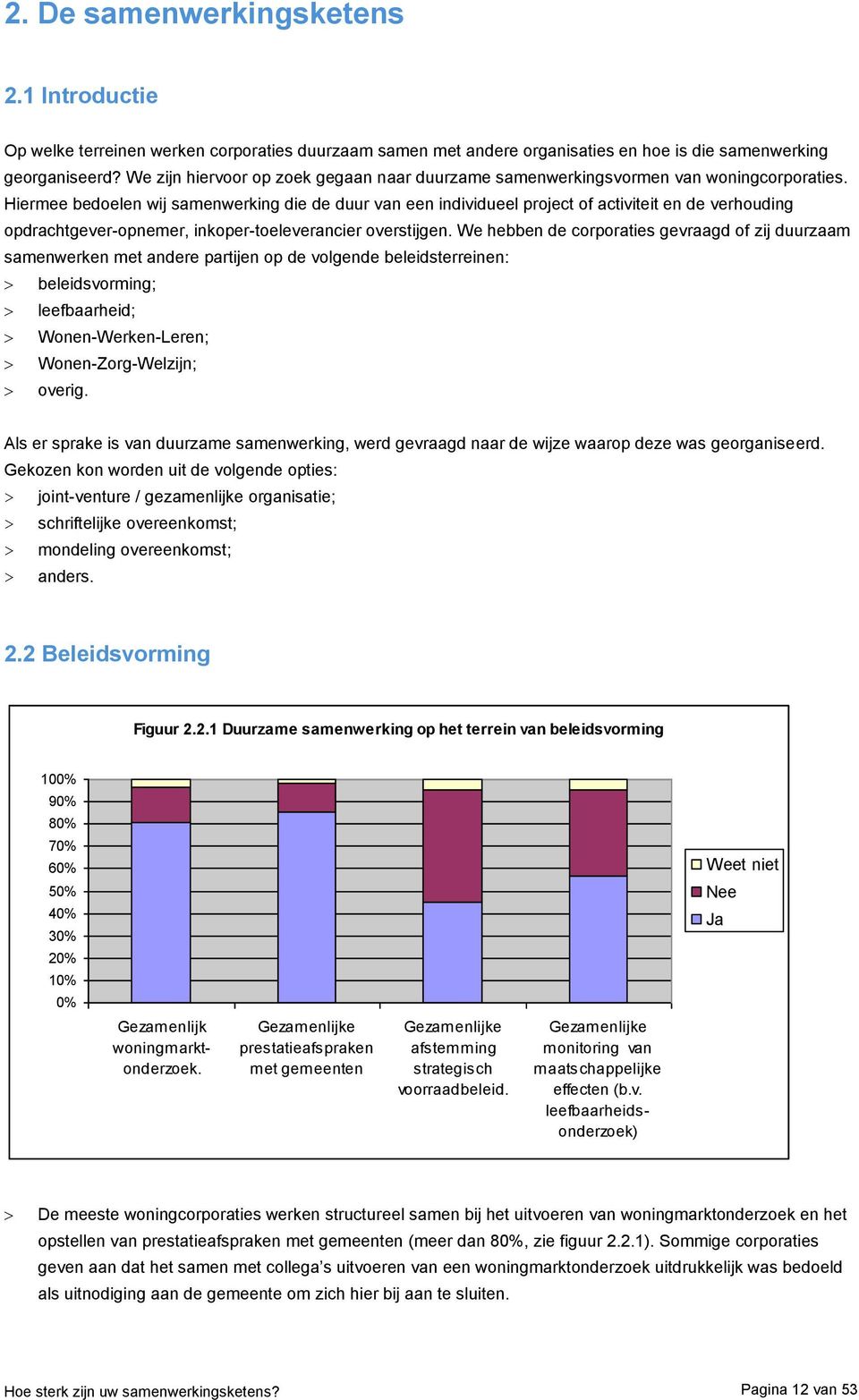 Hiermee bedoelen wij samenwerking die de duur van een individueel project of activiteit en de verhouding opdrachtgever-opnemer, inkoper-toeleverancier overstijgen.