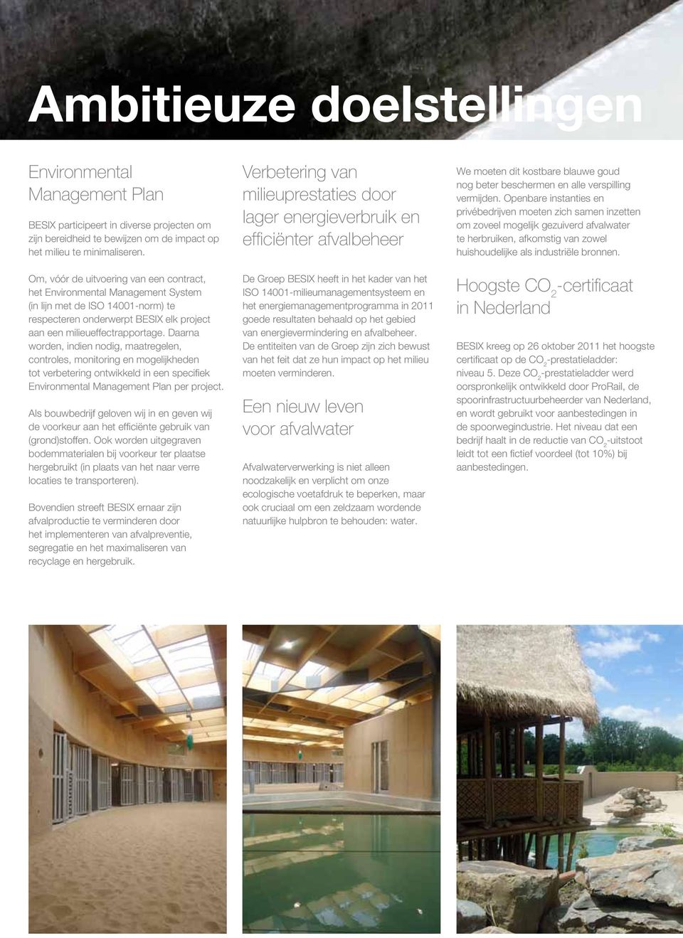 Daarna worden, indien nodig, maatregelen, controles, monitoring en mogelijkheden tot verbetering ontwikkeld in een specifiek Environmental Management Plan per project.