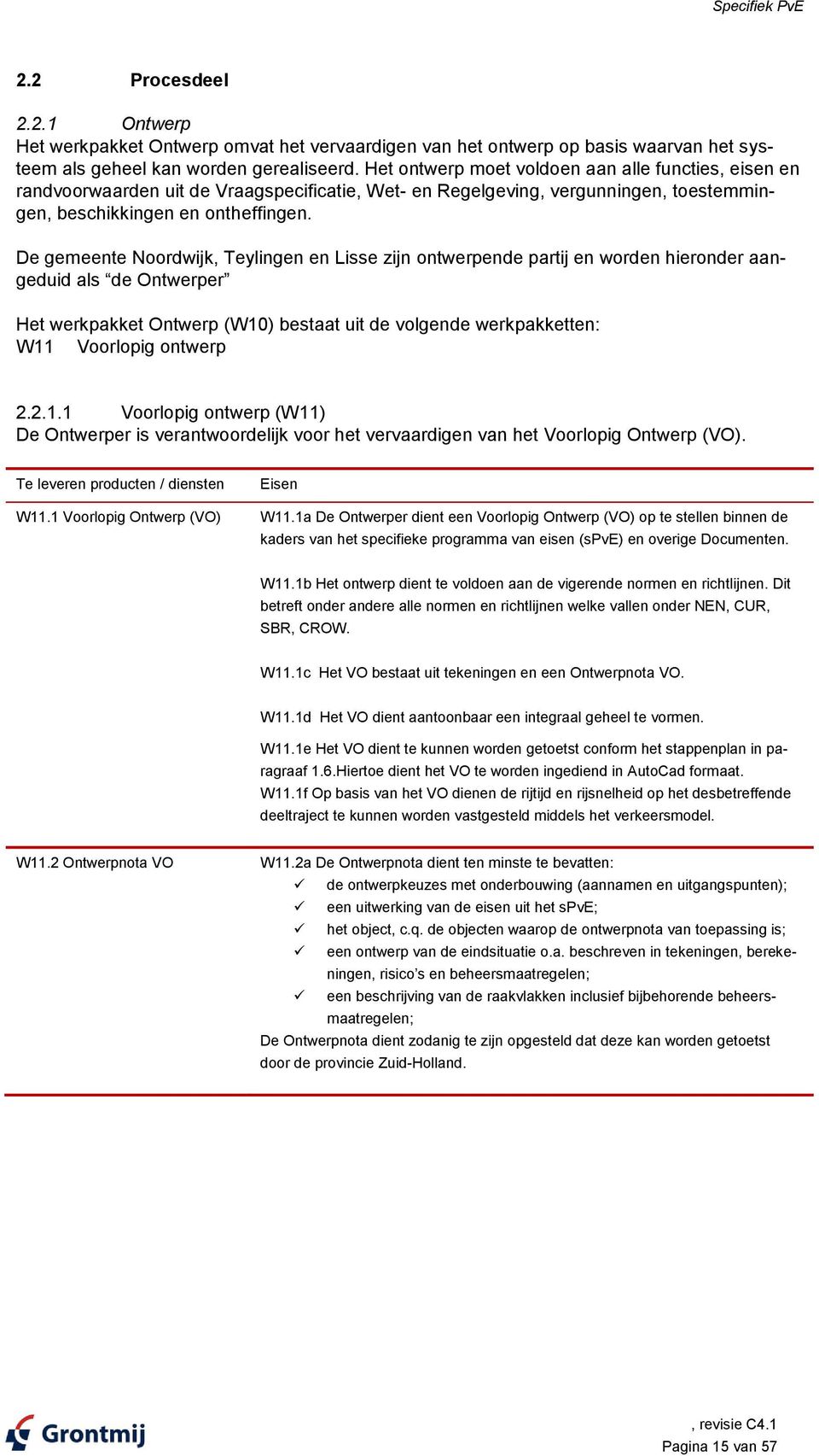 De gemeente Noordwijk, Teylingen en Lisse zijn ontwerpende partij en worden hieronder aangeduid als de Ontwerper Het werkpakket Ontwerp (W10) bestaat uit de volgende werkpakketten: W11 Voorlopig