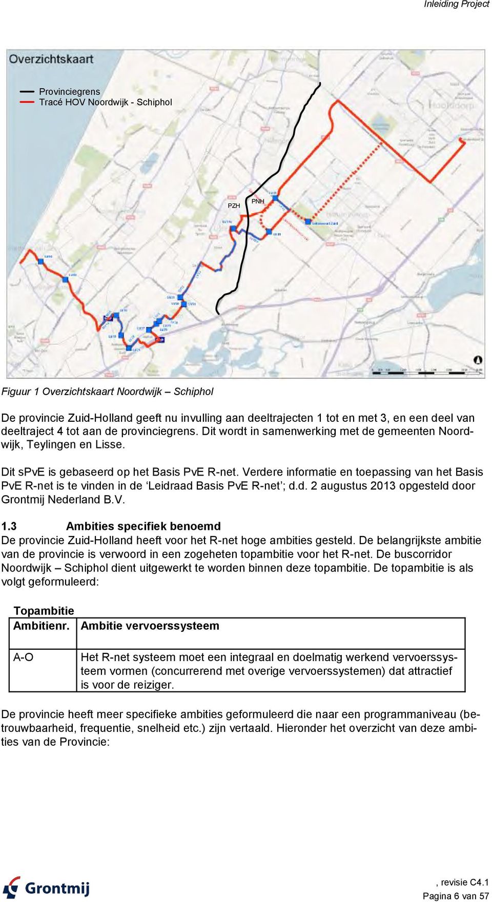 Verdere informatie en toepassing van het Basis PvE R-net is te vinden in de Leidraad Basis PvE R-net ; d.d. 2 augustus 2013 opgesteld door Grontmij Nederland B.V. 1.