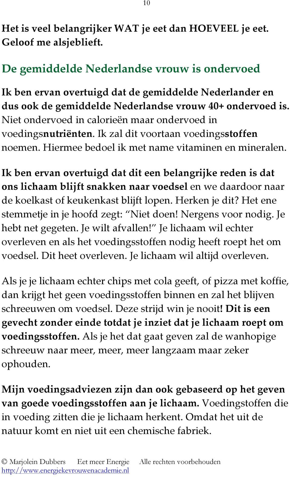 Niet ondervoed in calorieën maar ondervoed in voedingsnutriënten. Ik zal dit voortaan voedingsstoffen noemen. Hiermee bedoel ik met name vitaminen en mineralen.