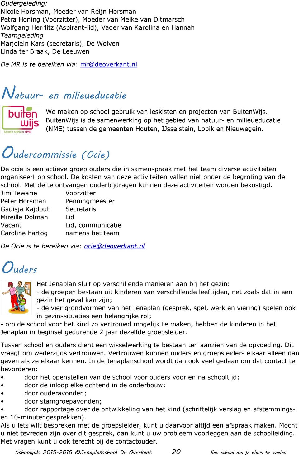 BuitenWijs is de samenwerking op het gebied van natuur- en milieueducatie (NME) tussen de gemeenten Houten, IJsselstein, Lopik en Nieuwegein.
