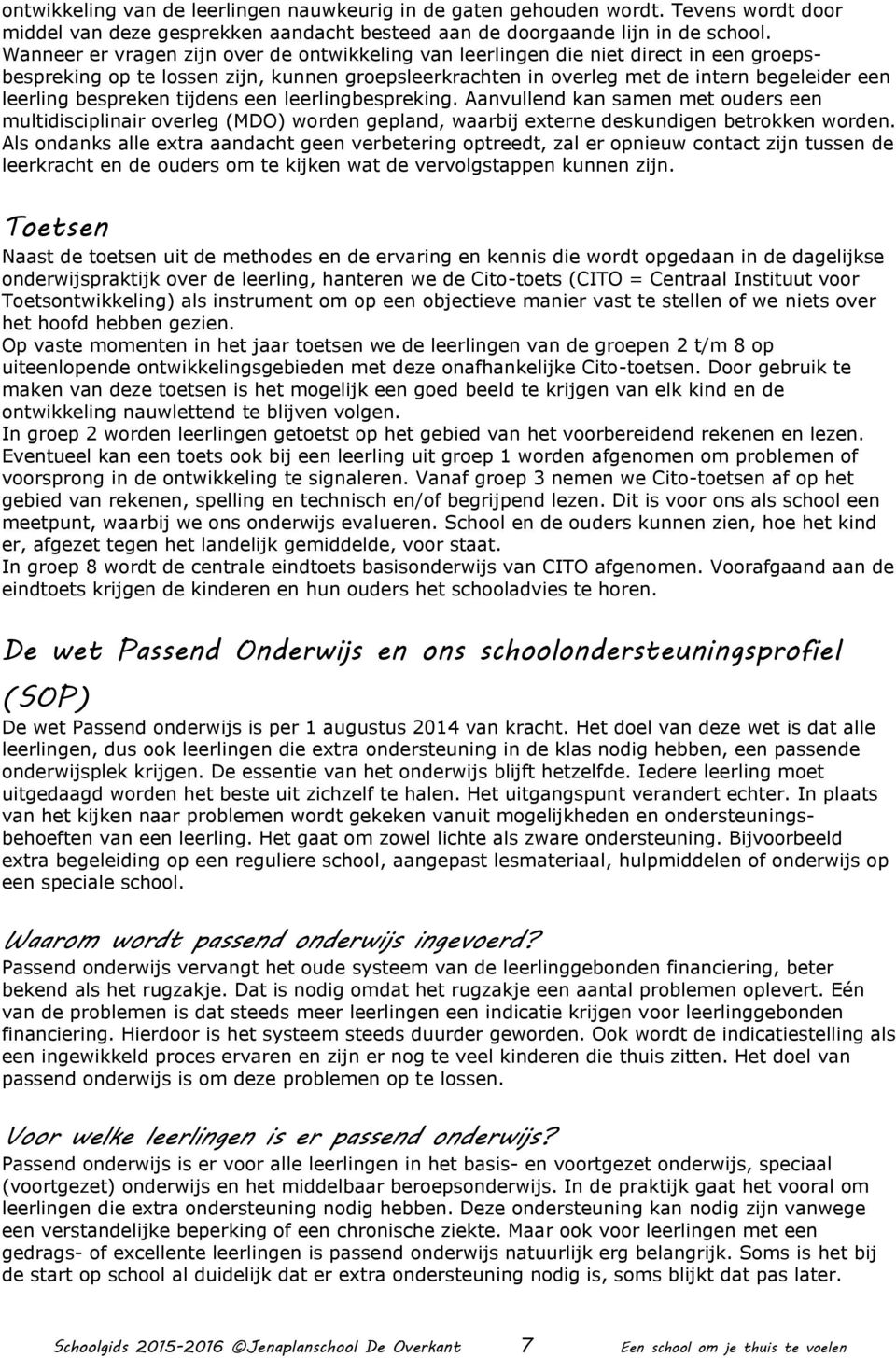 bespreken tijdens een leerlingbespreking. Aanvullend kan samen met ouders een multidisciplinair overleg (MDO) worden gepland, waarbij externe deskundigen betrokken worden.