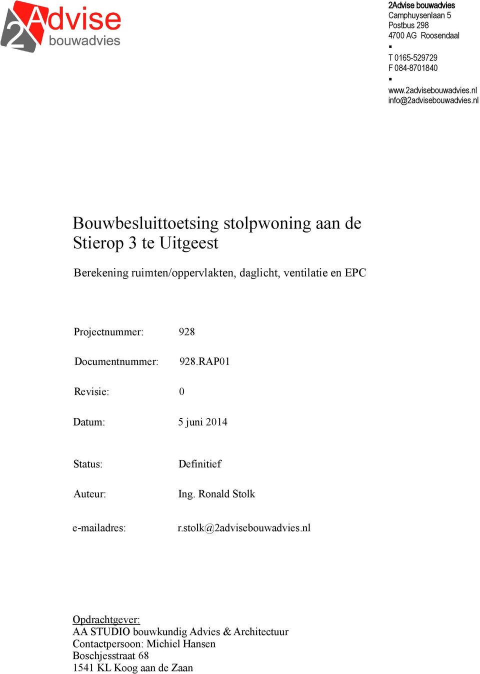 Documentnummer: 928.RAP01 Revisie: 0 Datum: 5 juni 2014 Status: Auteur: Definitief Ing. Ronald Stolk e-mailadres: r.stolk@2advisebouwadvies.