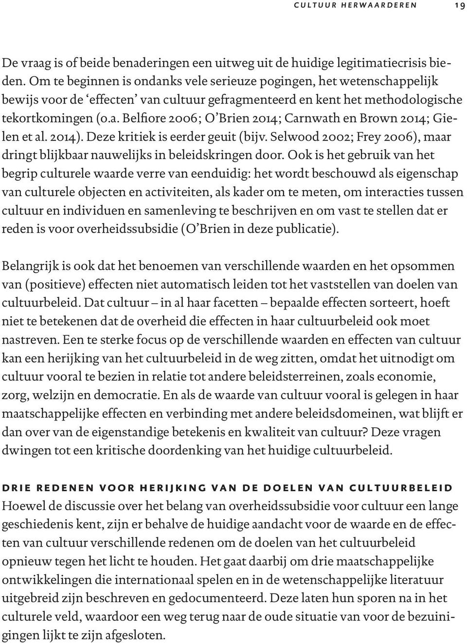 2014). Deze kritiek is eerder geuit (bijv. Selwood 2002; Frey 2006), maar dringt blijkbaar nauwelijks in beleidskringen door.