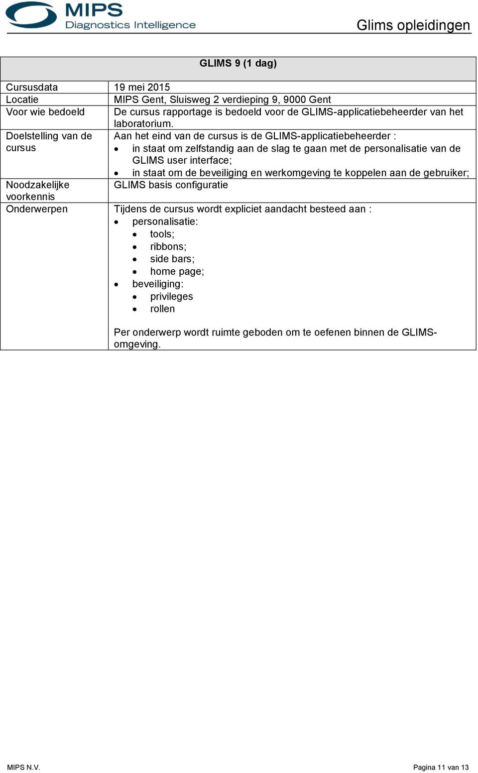 GLIMS user interface; in staat om de beveiliging en werkomgeving te koppelen aan de gebruiker; Noodzakelijke GLIMS basis configuratie Onderwerpen