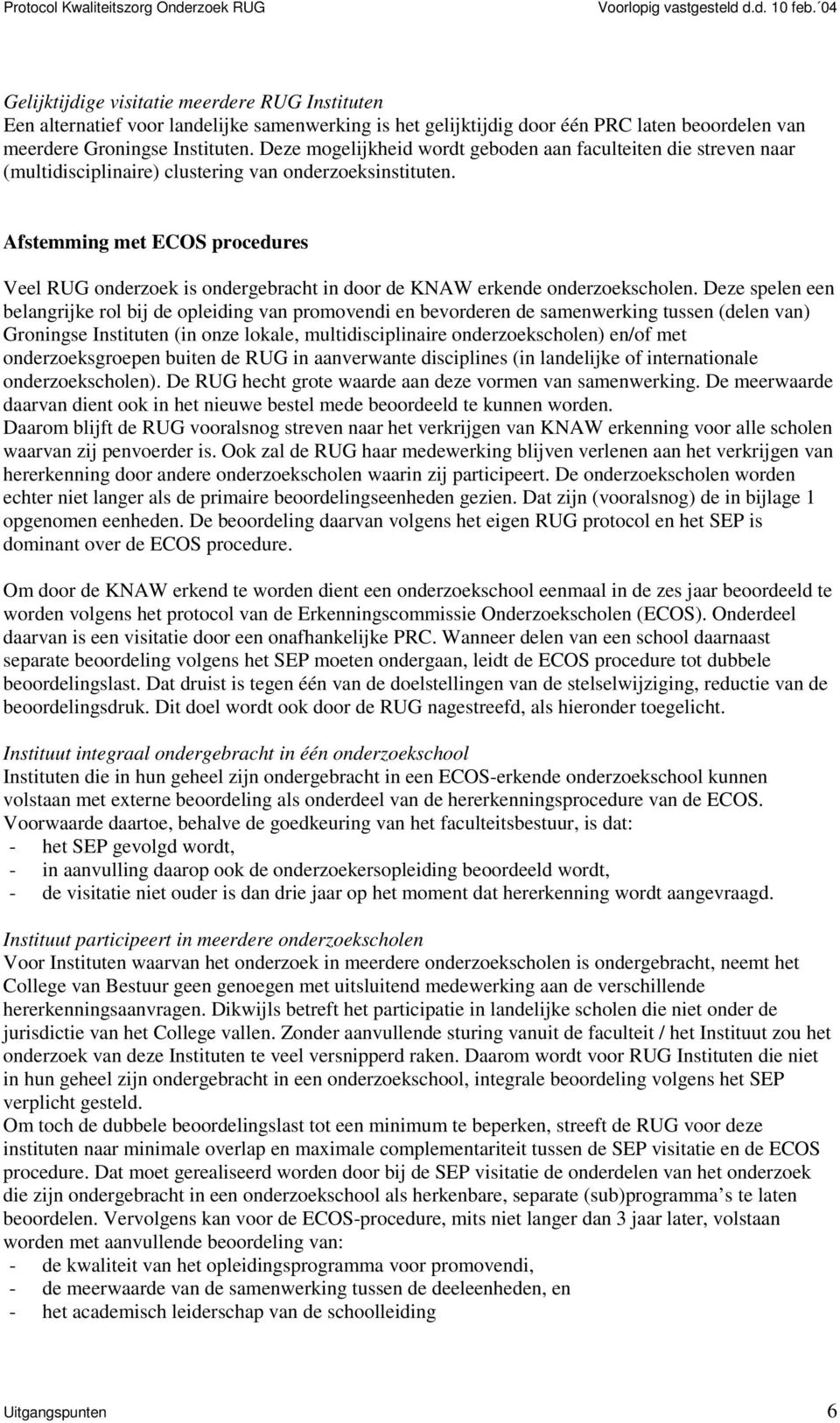 Afstemming met ECOS procedures Veel RUG onderzoek is ondergebracht in door de KNAW erkende onderzoekscholen.