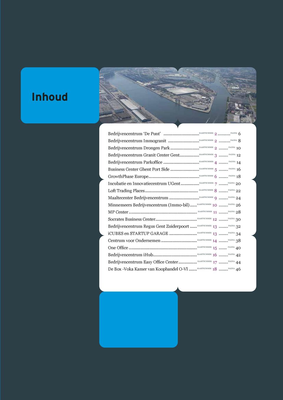 .. pagina 18 Incubatie en Innovatiecentrum UGent... kaartnummer 7... pagina 20 Loft Trading Places... kaartnummer 8... pagina 22 Maaltecenter Bedrijvencentrum... kaartnummer 9.