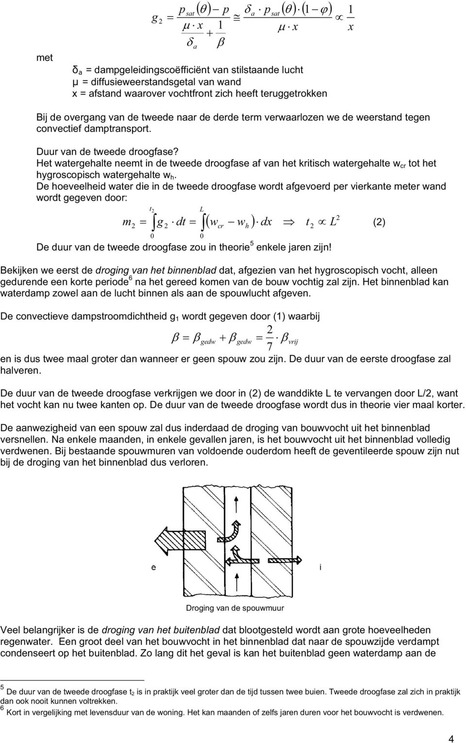 Het watergehalte neemt in de tweede droogfase af van het kritisch watergehalte w cr tot het hygroscopisch watergehalte w h.