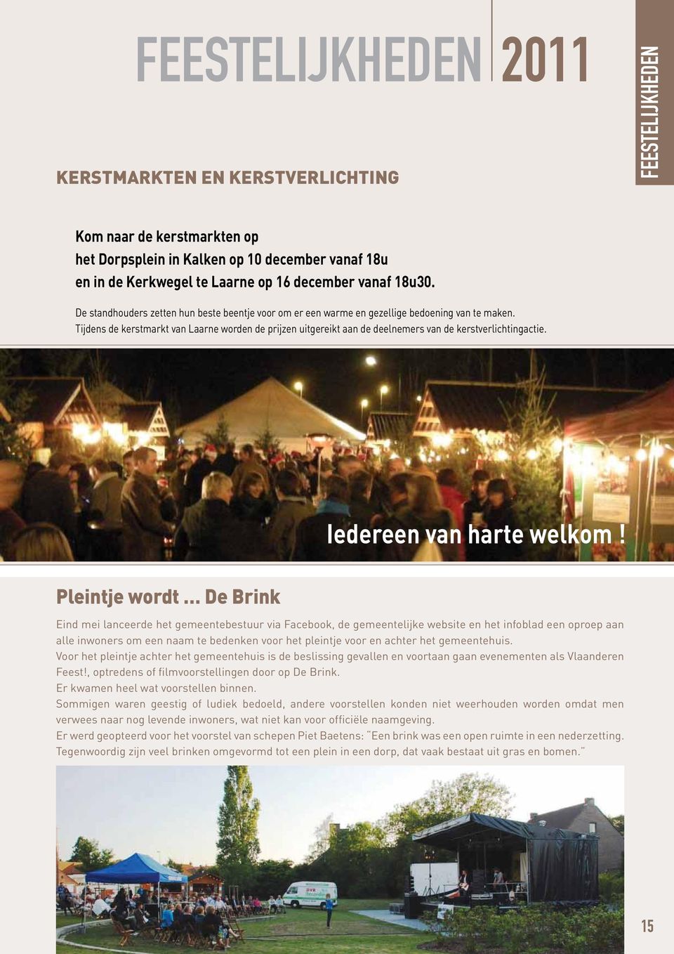 Tijdens de kerstmarkt van Laarne worden de prijzen uitgereikt aan de deelnemers van de kerstverlichtingactie. Iedereen van harte welkom!