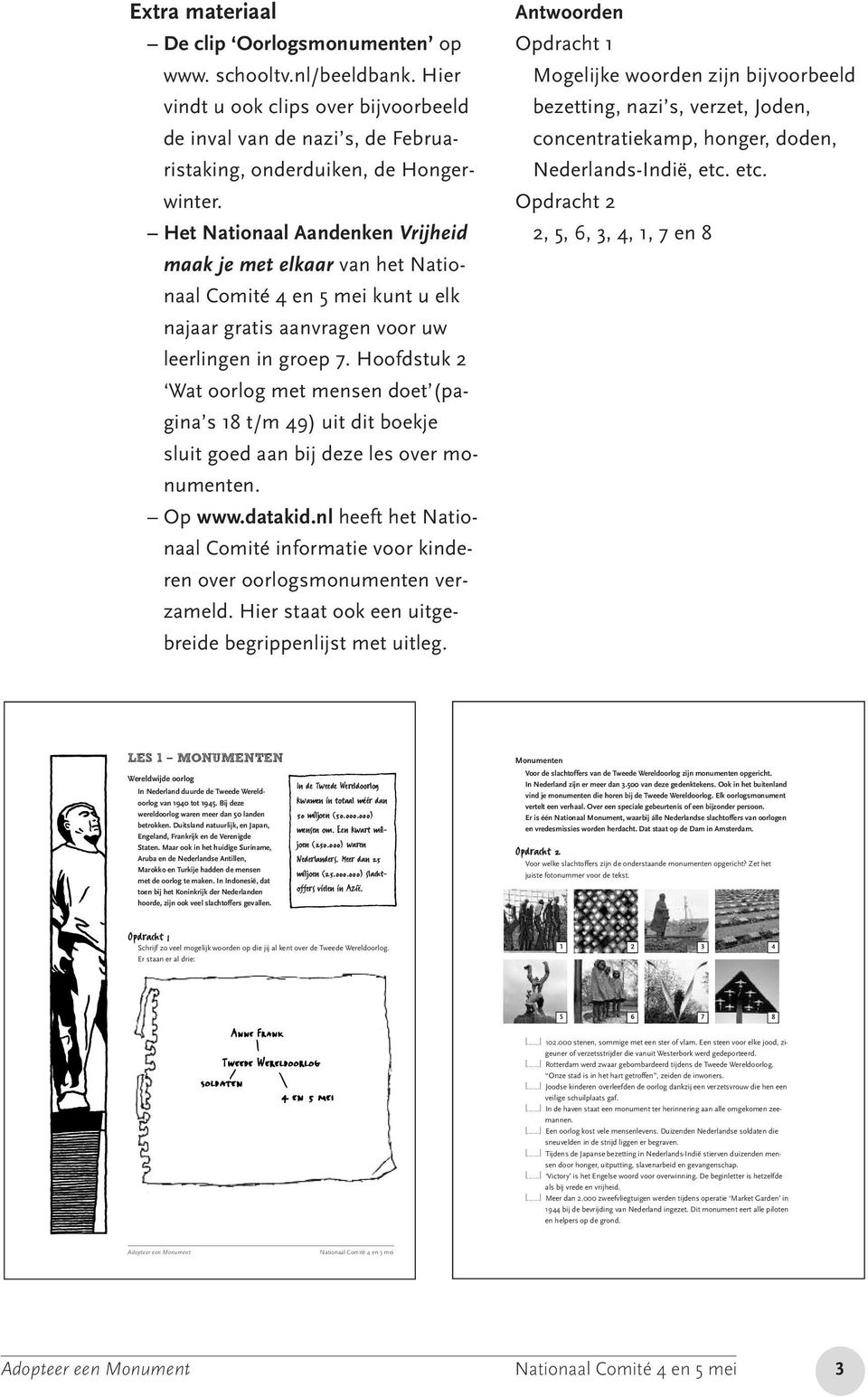 Hoofdstuk 2 Wat oorlog met mensen doet (pagina s 18 t/m 49) uit dit boekje sluit goed aan bij deze les over monumenten. Op www.datakid.