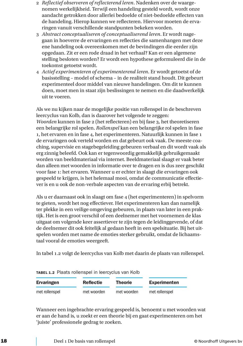 Hiervoor moeten de ervaringen vanuit verschillende standpunten bekeken worden. 3 Abstract conceptualiseren of conceptualiserend leren.