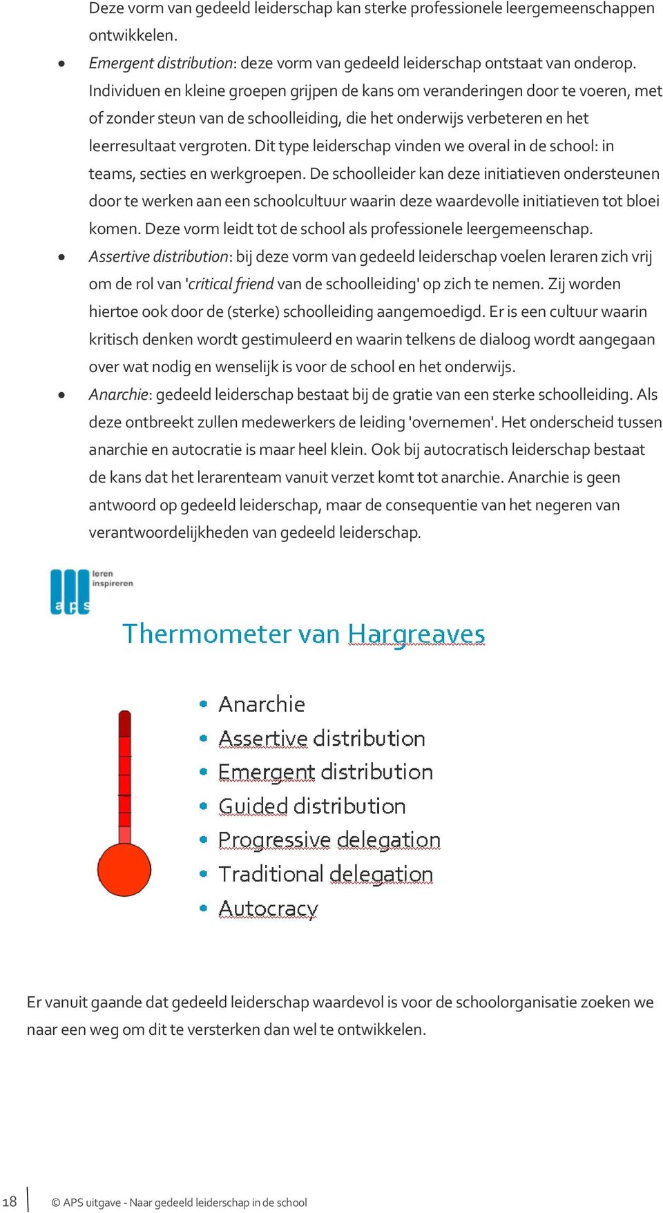 Dit type leiderschap vinden we overal in de school: in teams, secties en werkgroepen.