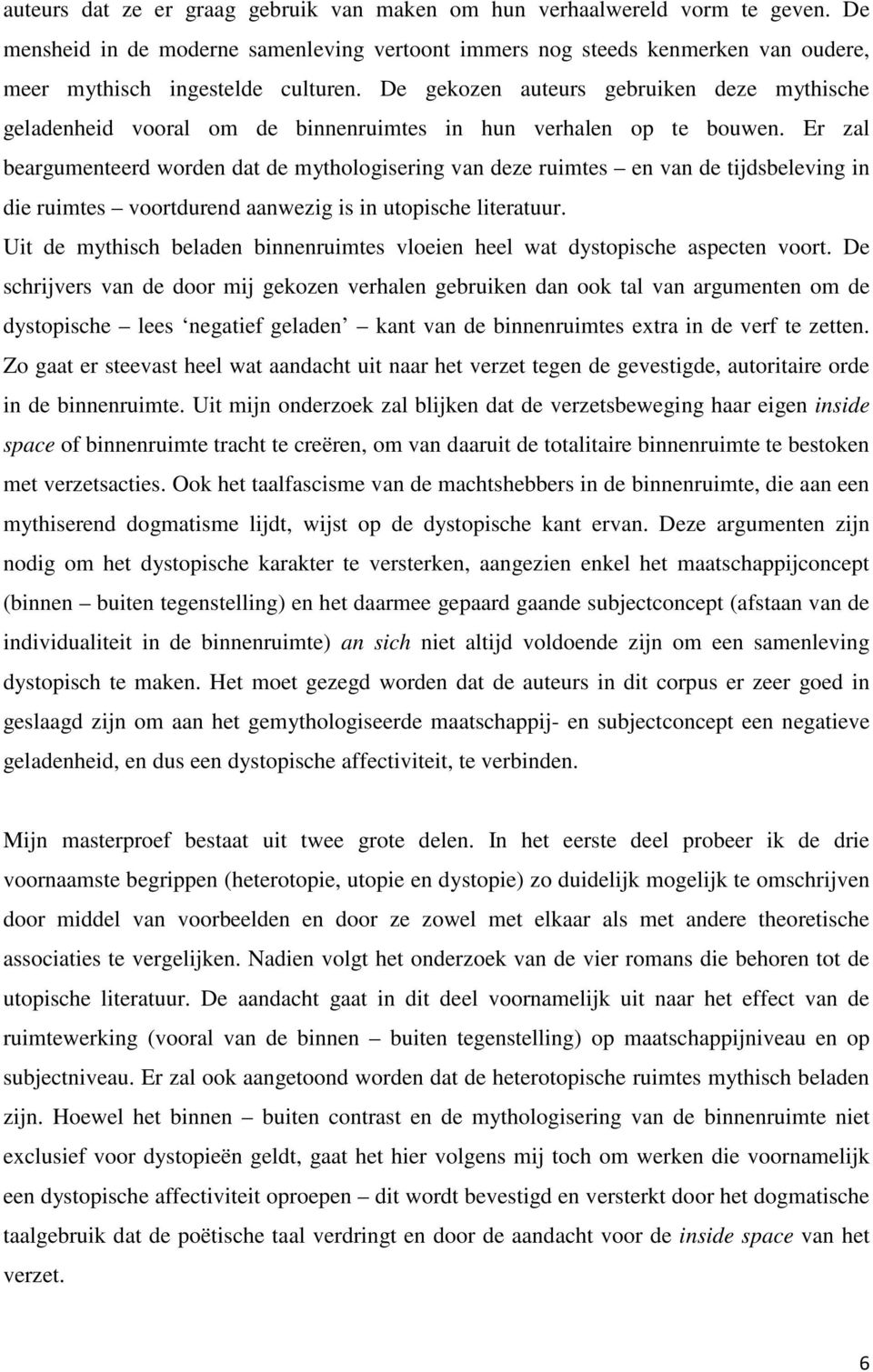 Er zal beargumenteerd worden dat de mythologisering van deze ruimtes en van de tijdsbeleving in die ruimtes voortdurend aanwezig is in utopische literatuur.