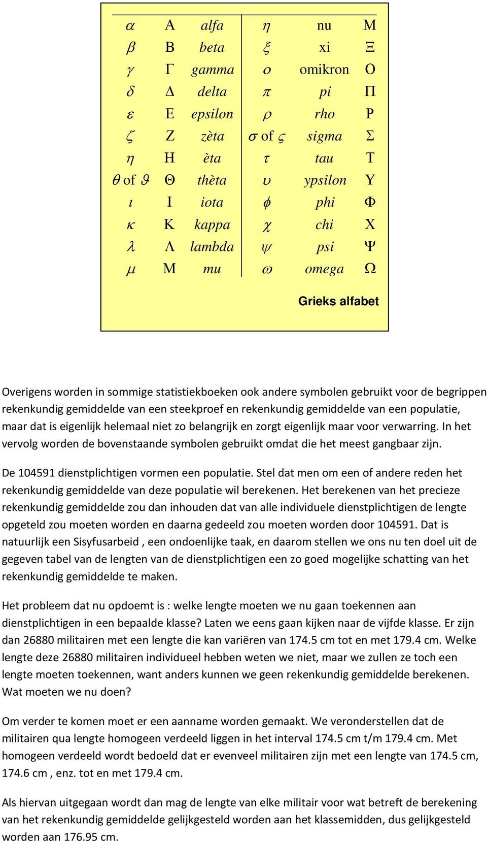 gemiddelde van een populatie, maar dat is eigenlijk helemaal niet zo belangrijk en zorgt eigenlijk maar voor verwarring.