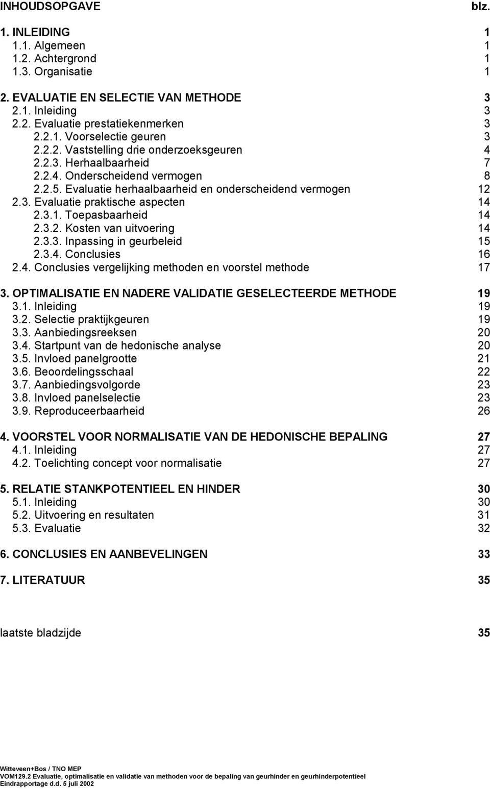 3.1. Toepasbaarheid 14 2.3.2. Kosten van uitvoering 14 2.3.3. Inpassing in geurbeleid 15 2.3.4. Conclusies 16 2.4. Conclusies vergelijking methoden en voorstel methode 17 3.