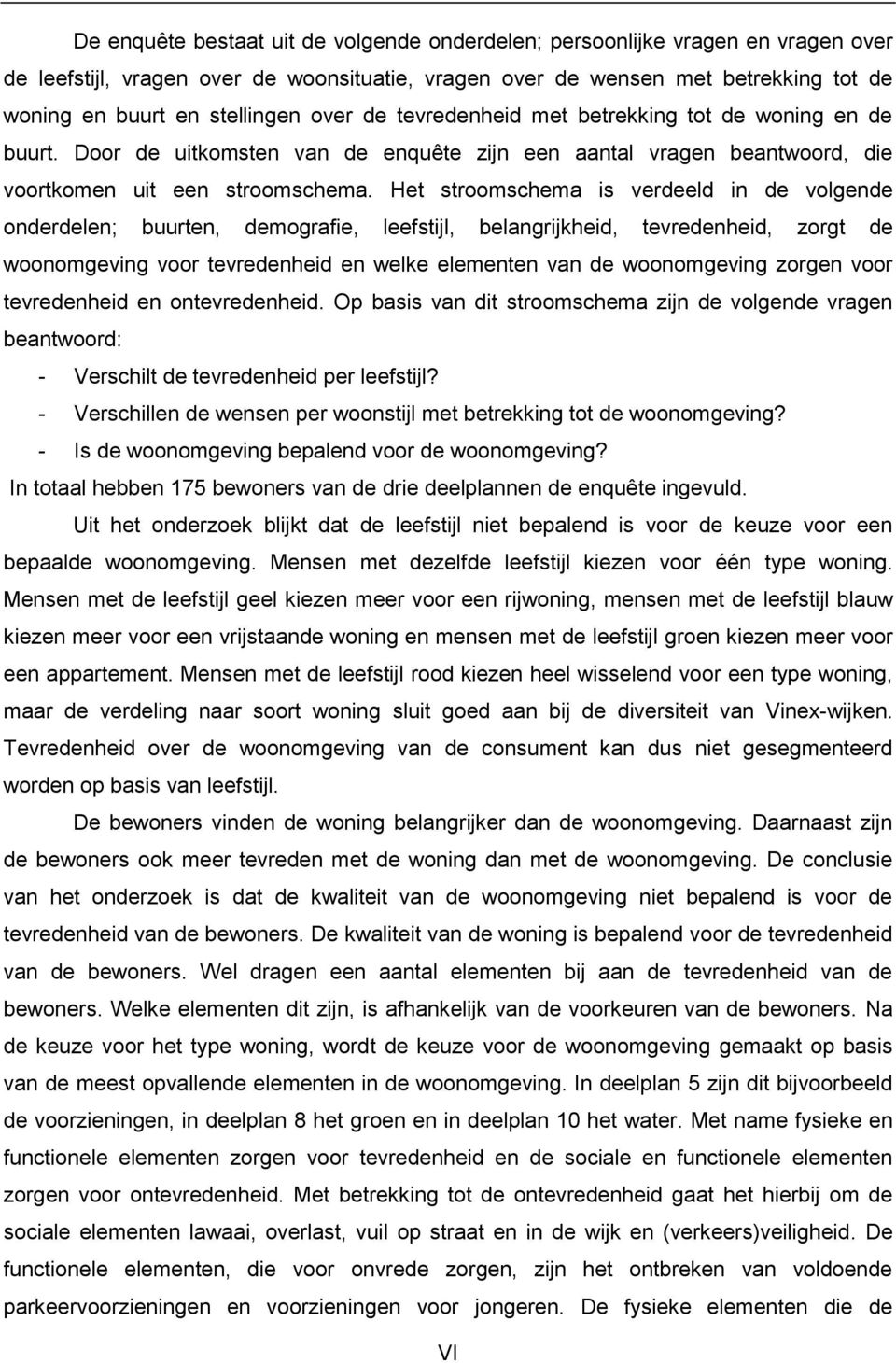 Het stroomschema is verdeeld in de volgende onderdelen; buurten, demografie, leefstijl, belangrijkheid, tevredenheid, zorgt de woonomgeving voor tevredenheid en welke elementen van de woonomgeving