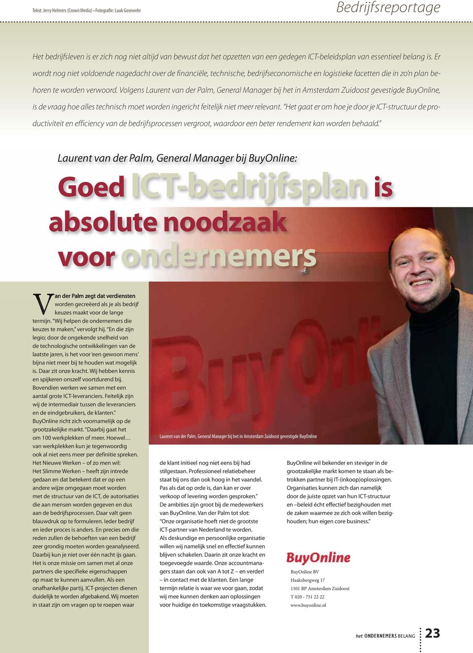 Volgens Laurent van der Palm, General Manager bij het in Amsterdam Zuidoost gevestigde BuyOnline, is de vraag hoe alles technisch moet worden ingericht feitelijk niet meer relevant.