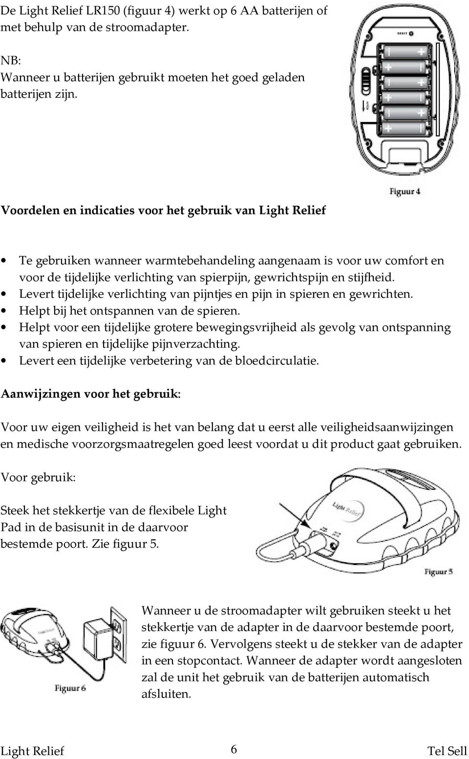 Levert tijdelijke verlichting van pijntjes en pijn in spieren en gewrichten. Helpt bij het ontspannen van de spieren.