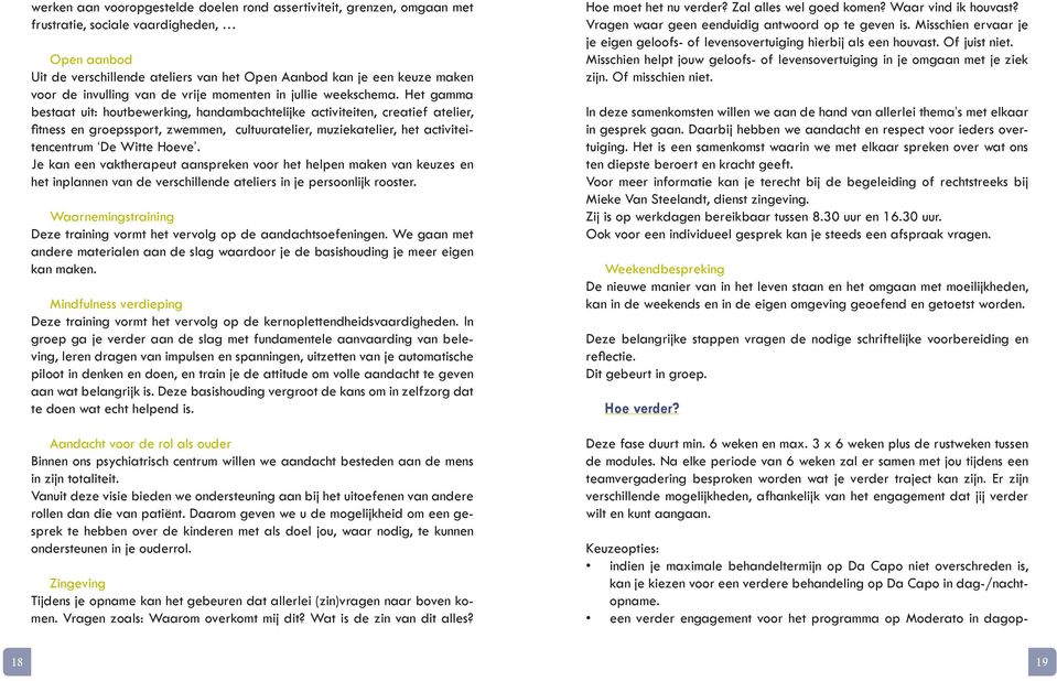 Het gamma bestaat uit: houtbewerking, handambachtelijke activiteiten, creatief atelier, fitness en groepssport, zwemmen, cultuuratelier, muziekatelier, het activiteitencentrum De Witte Hoeve.