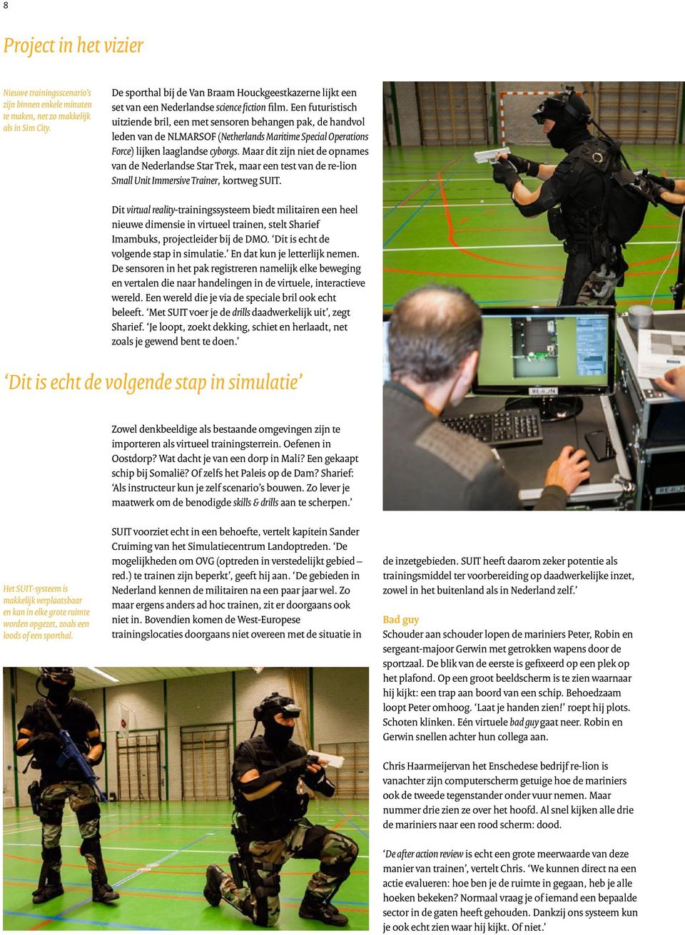 Een futuristisch uitziende bril, een met sensoren behangen pak, de handvol leden van de NLMARSOF (Netherlands Maritime Special Operations Force) lijken laaglandse cyborgs.