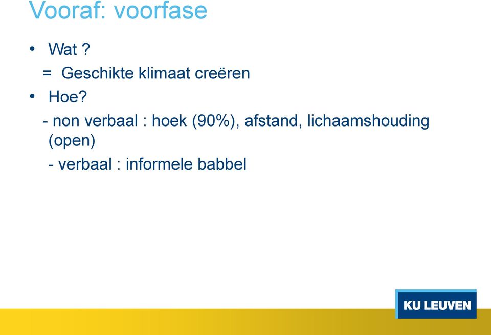 - non verbaal : hoek (90%),