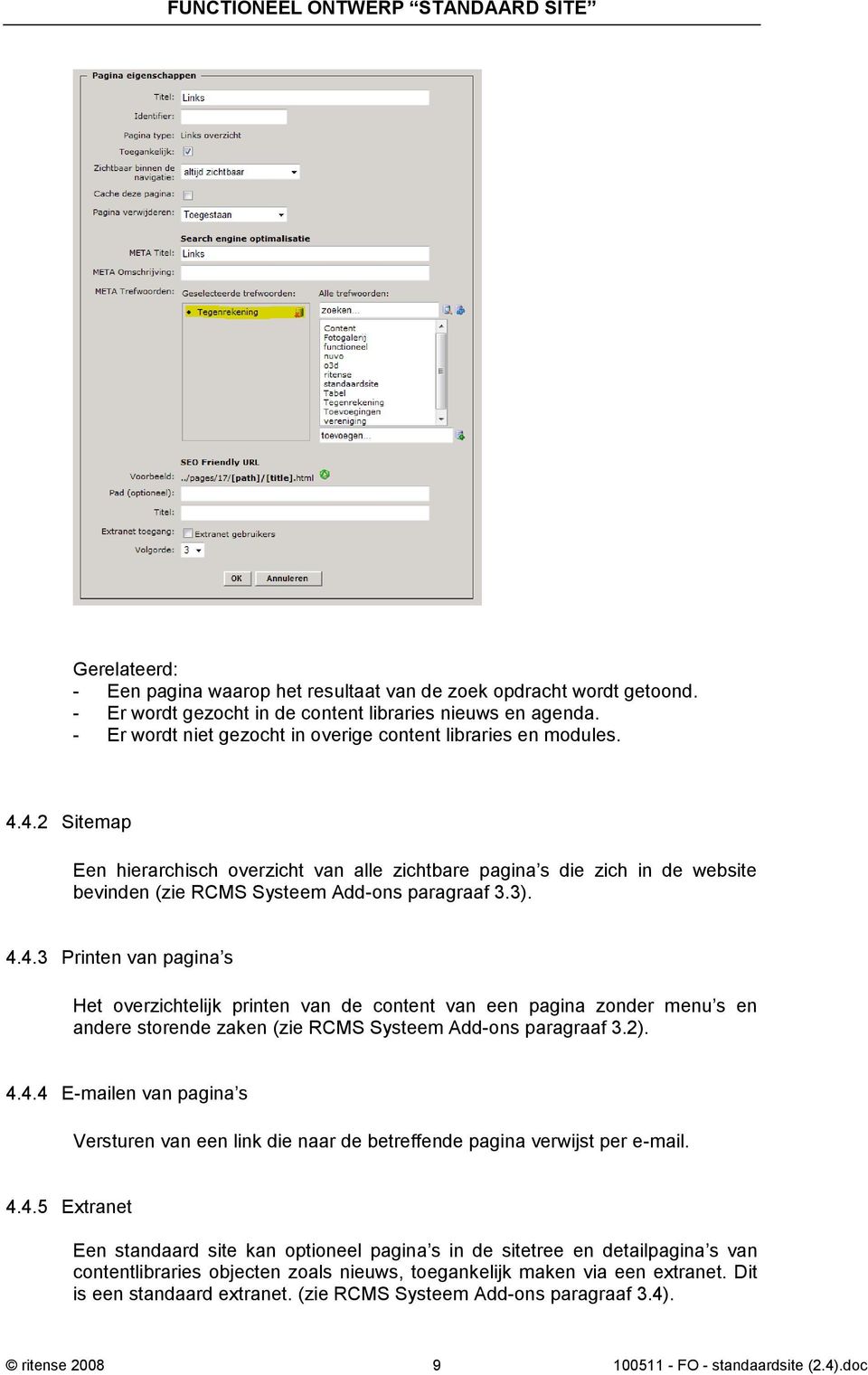 4.2 Sitemap Een hierarchisch overzicht van alle zichtbare pagina s die zich in de website bevinden (zie RCMS Systeem Add-ons paragraaf 3.3). 4.4.3 Printen van pagina s Het overzichtelijk printen van de content van een pagina zonder menu s en andere storende zaken (zie RCMS Systeem Add-ons paragraaf 3.