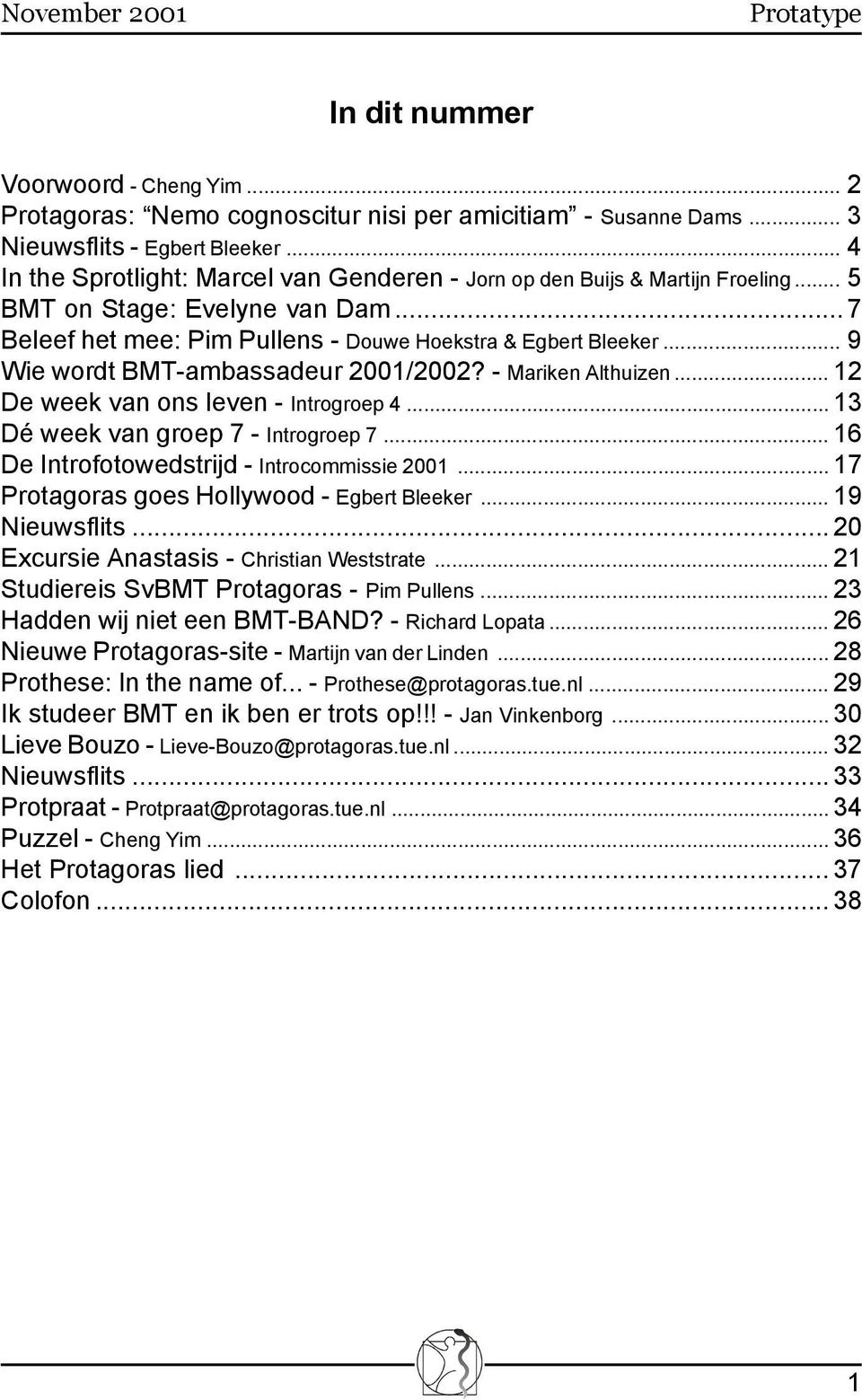 .. 9 Wie wordt BMT-ambassadeur 2001/2002? - Mariken Althuizen... 12 De week van ons leven - Introgroep 4... 13 Dé week van groep 7 - Introgroep 7... 16 De Introfotowedstrijd - Introcommissie 2001.