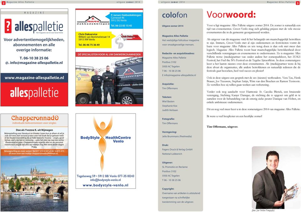 06-22 83 15 45 DÉ SPECIALISTEN VOOR AL W DAKWERKZAAMHEDEN itgave Het veelzijdige fullcolour magazine voor smaakgevoelige mensen.