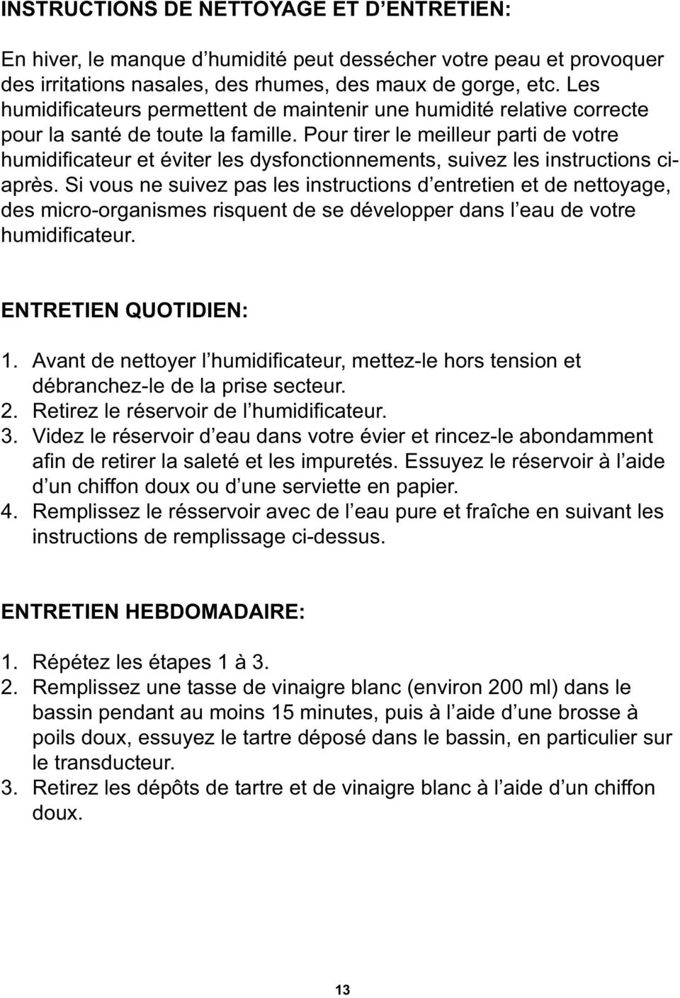 Pour tirer le meilleur parti de votre humidifi cateur et éviter les dysfonctionnements, suivez les instructions ciaprès.