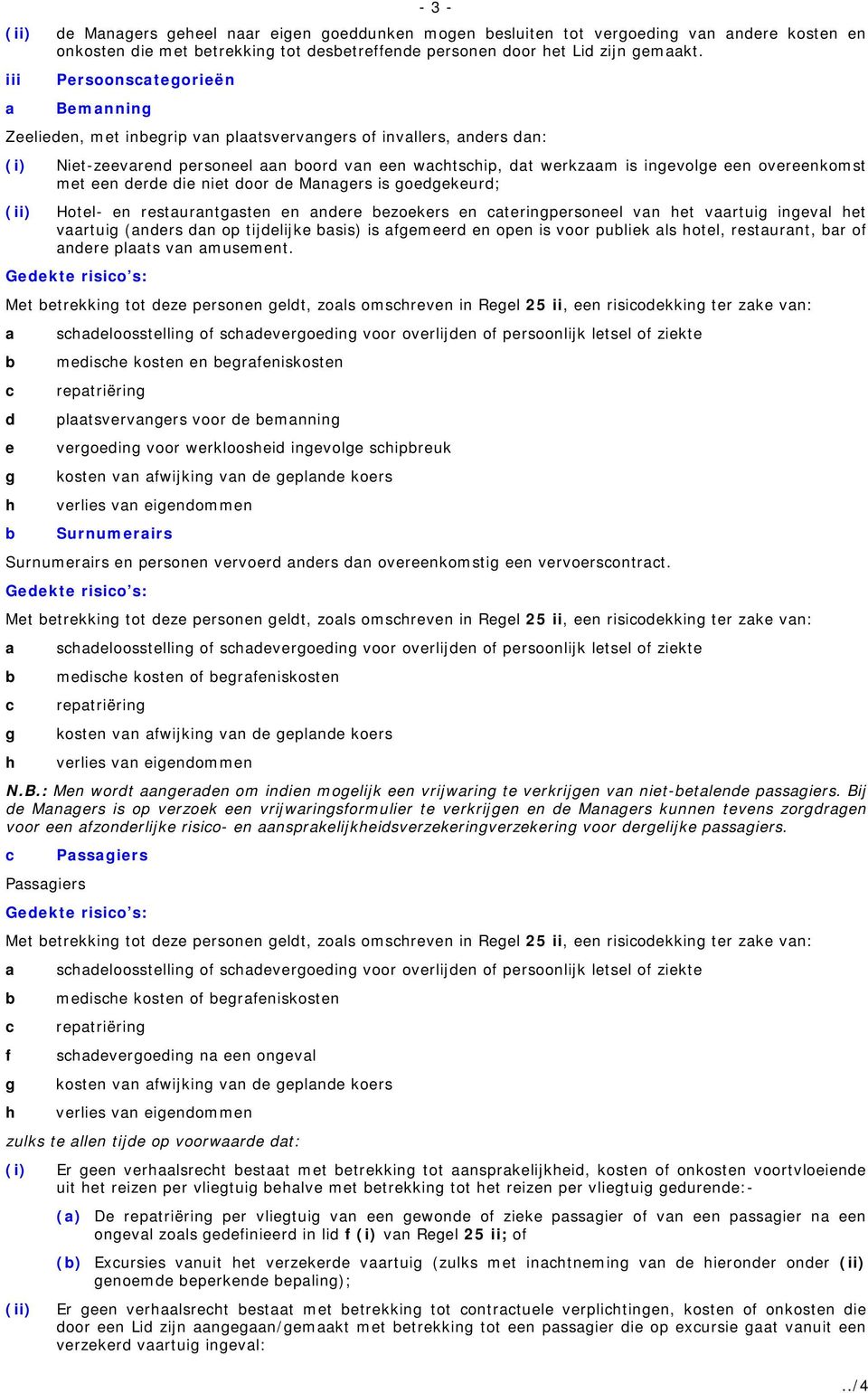 door de Mngers is goedgekeurd; Hotel- en resturntgsten en ndere ezoekers en teringpersoneel vn het vrtuig ingevl het vrtuig (nders dn op tijdelijke sis) is fgemeerd en open is voor puliek ls hotel,