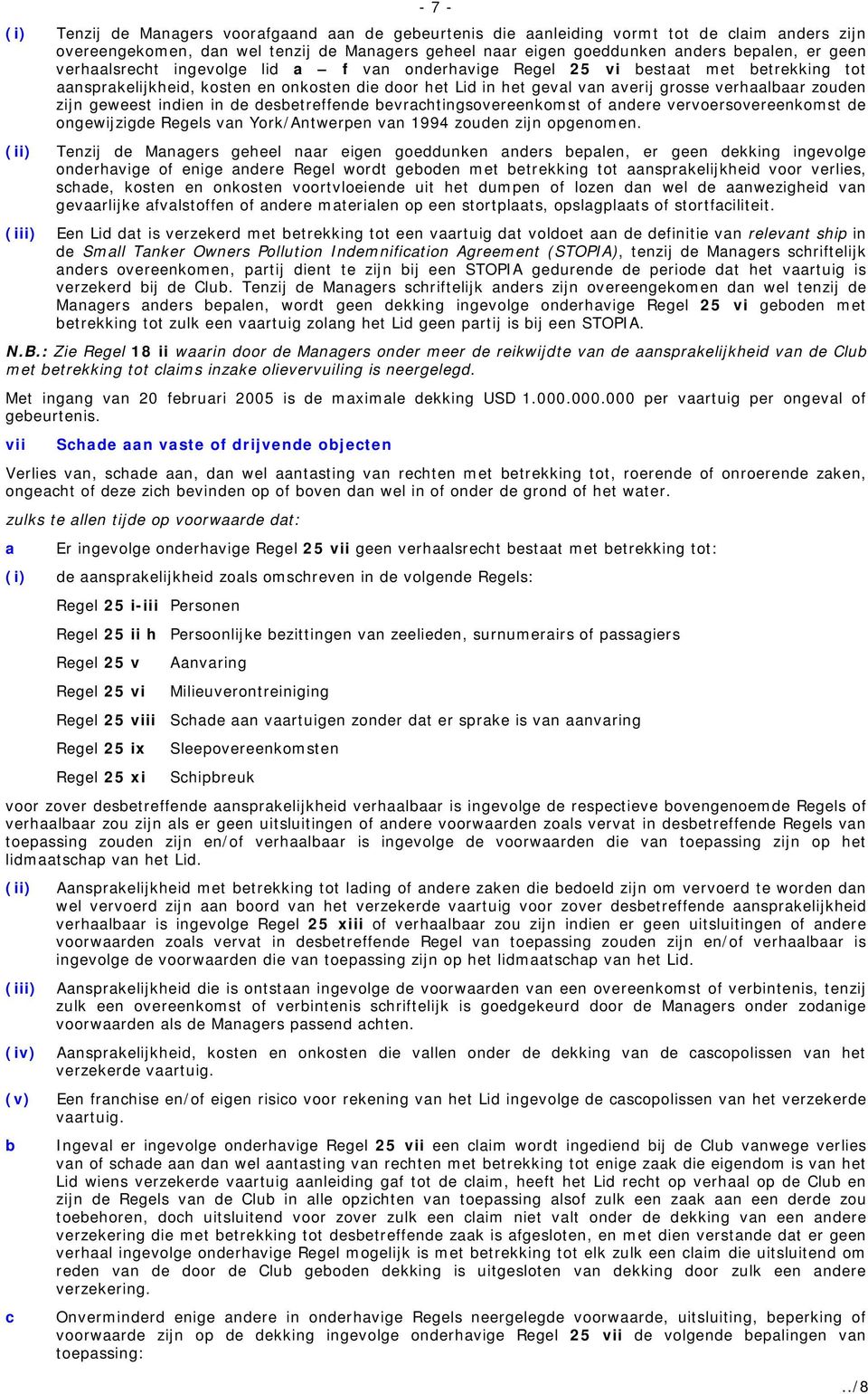 evrhtingsovereenkomst of ndere vervoersovereenkomst de ongewijzigde Regels vn York/Antwerpen vn 1994 zouden zijn opgenomen.