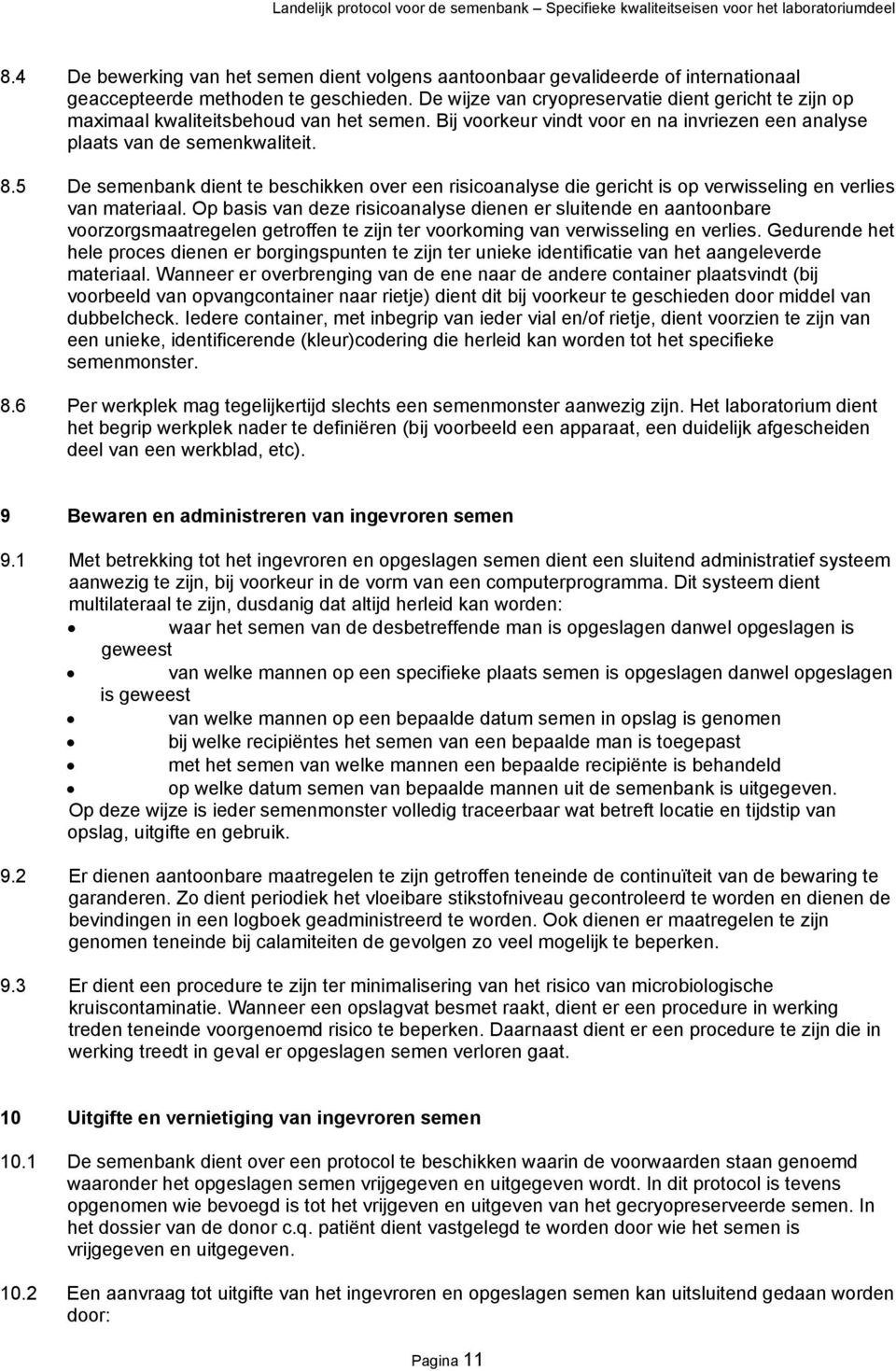 5 De semenbank dient te beschikken over een risicoanalyse die gericht is op verwisseling en verlies van materiaal.