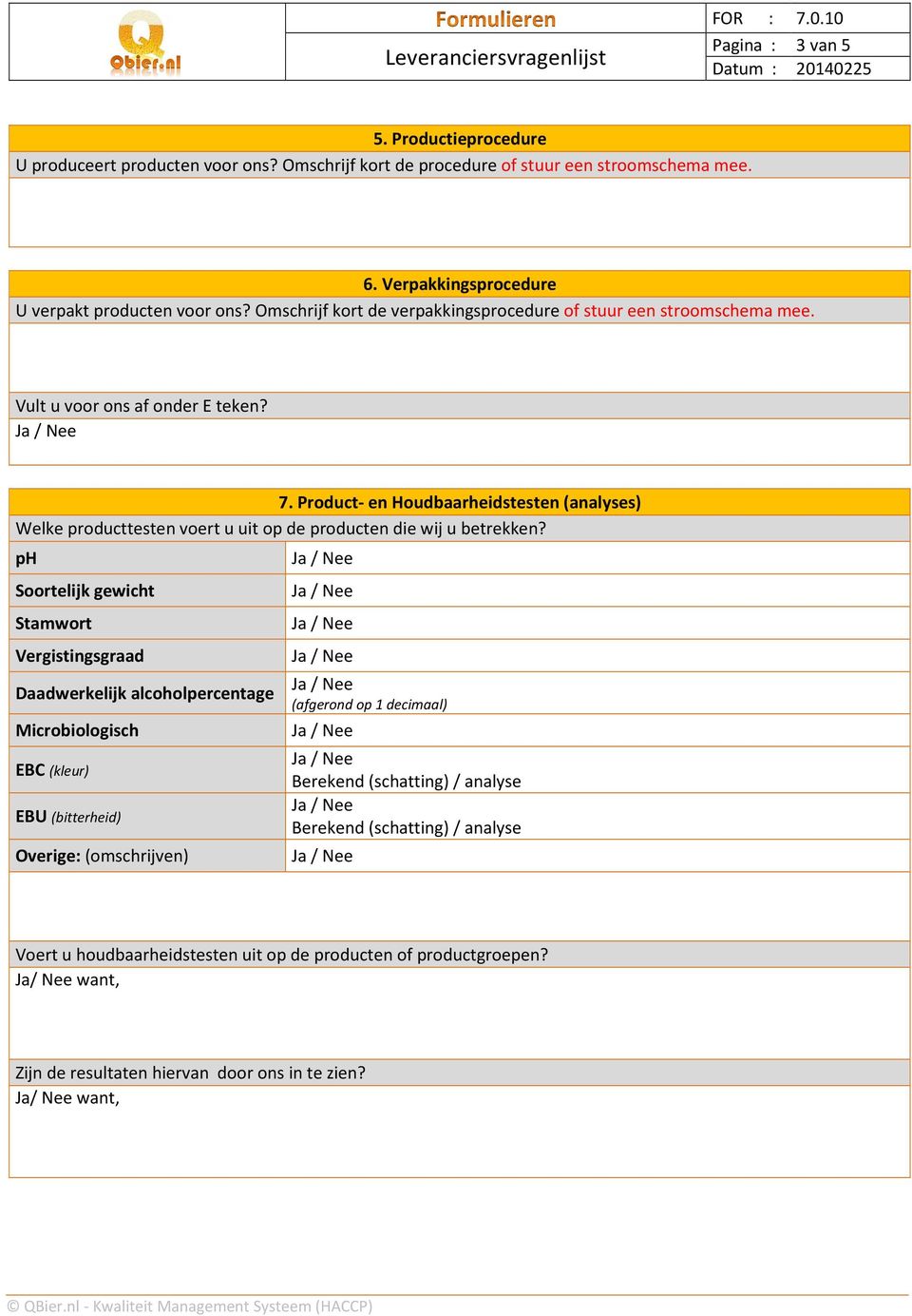 Product- en Houdbaarheidstesten (analyses) Welke producttesten voert u uit op de producten die wij u betrekken?