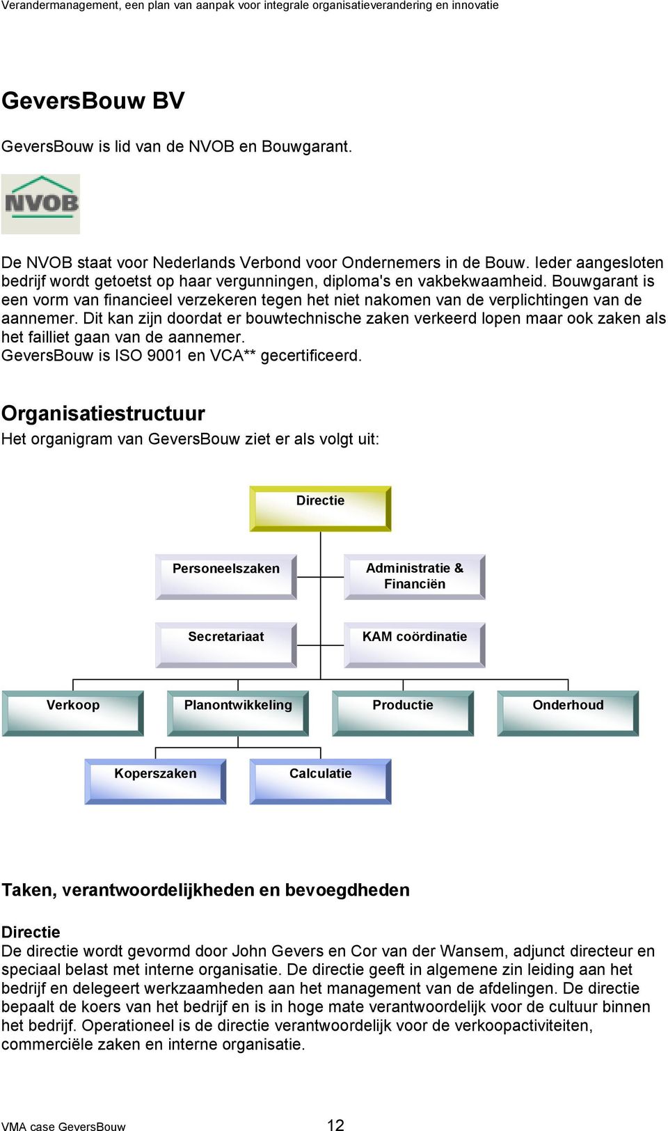 Bouwgarant is een vorm van financieel verzekeren tegen het niet nakomen van de verplichtingen van de aannemer.