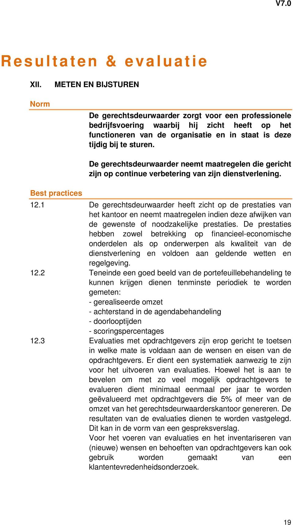 Best practices De gerechtsdeurwaarder neemt maatregelen die gericht zijn op continue verbetering van zijn dienstverlening. 12.