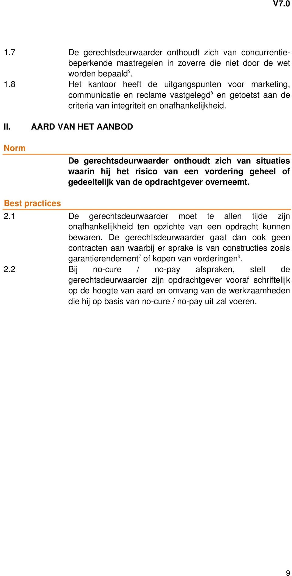 Norm AARD VAN HET AANBOD De gerechtsdeurwaarder onthoudt zich van situaties waarin hij het risico van een vordering geheel of gedeeltelijk van de opdrachtgever overneemt. Best practices 2.