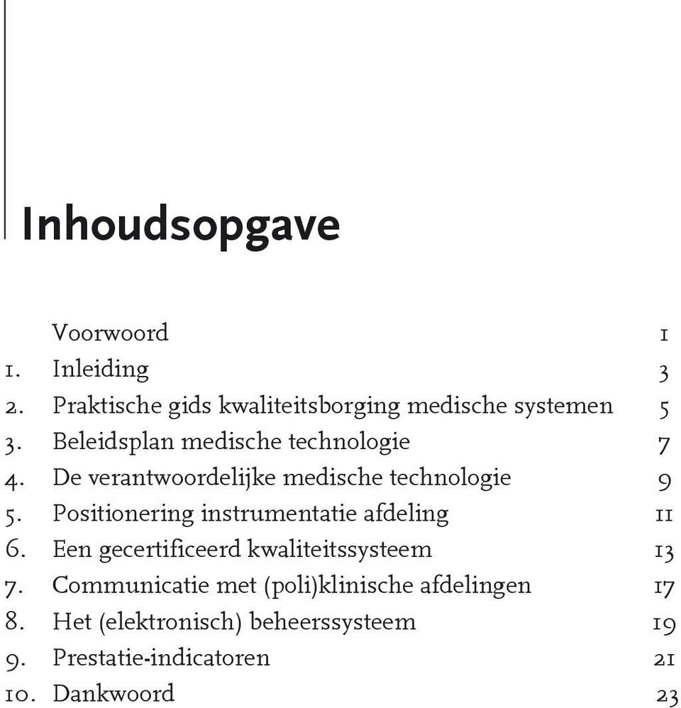 Positionering instrumentatie afdeling 11 6. Een gecertificeerd kwaliteitssysteem 13 7.